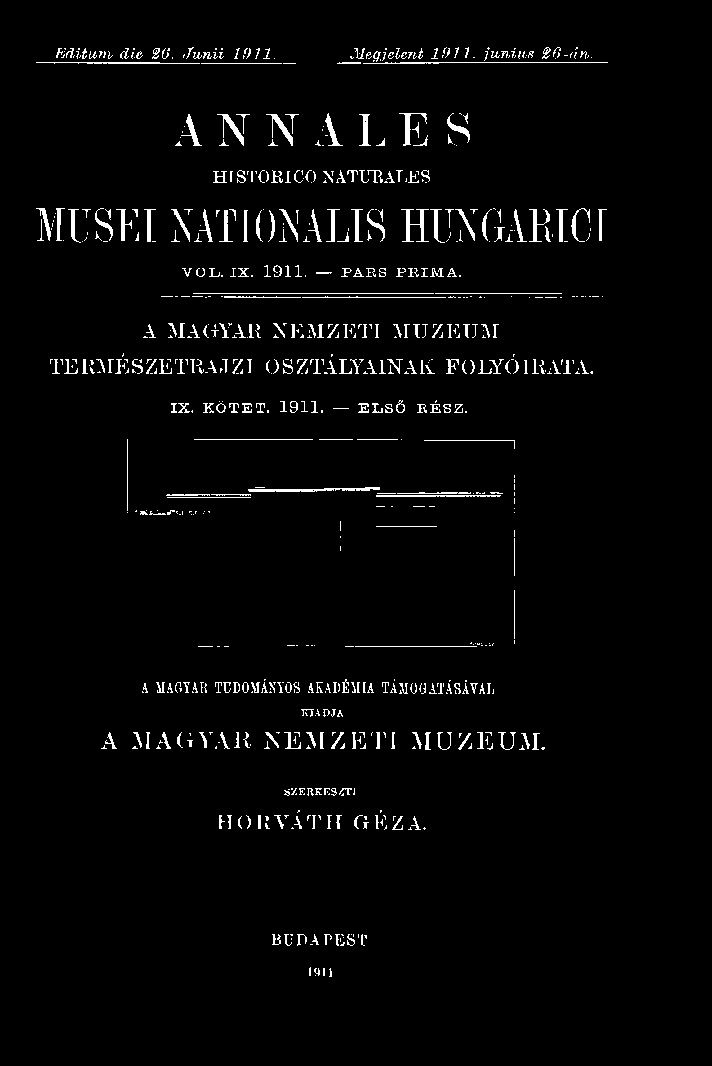 Editum die 2G. Junii 1911. Megjelent 1911. juniiis 26-án. A N N AI, E S HISTORICONATURALES MÜSEI NATIONALIS HÜNGARICI VOL. IX. 1911. PARS PRIMA.