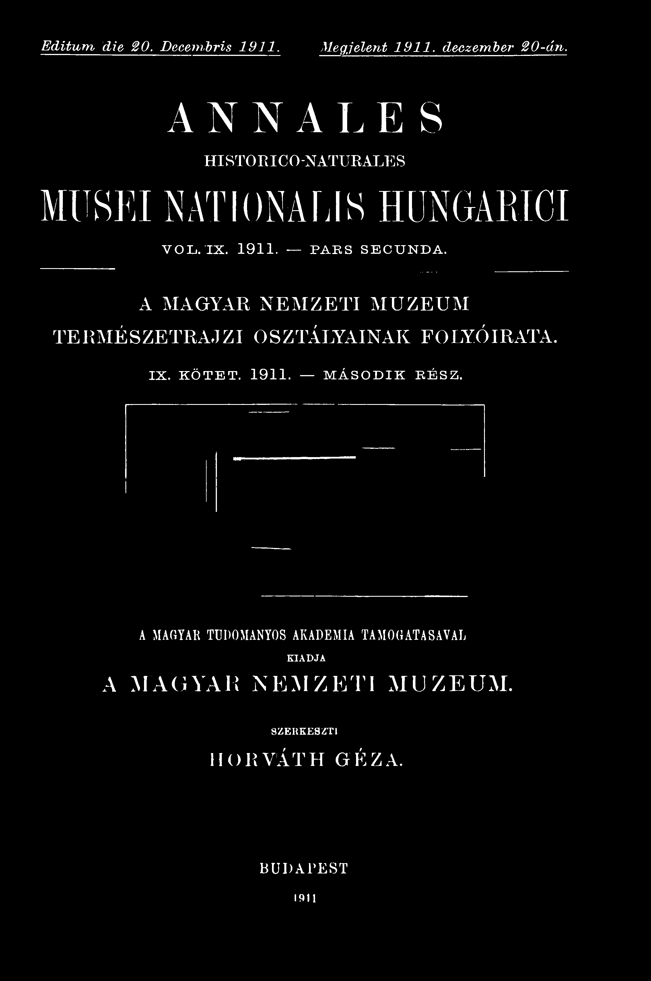 Editum die 20. Decembris 1911. Megjelent 1911. deczember 20-án. ANNALES HI STORIC 0 -NATURALE S MUSEI NATIONAL!S HIJNGARTCI VOL. IX. 1911. PARS SECUNDA.