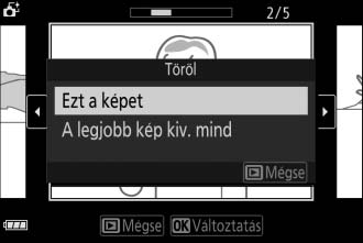 Képek törlése Ha intelligens képválasztóval készített fényképet választott ki, a O gomb megnyomására megerősítő párbeszédablak jelenik meg; nyomja meg újra a O gombot a legjobb felvétel és a legjobb