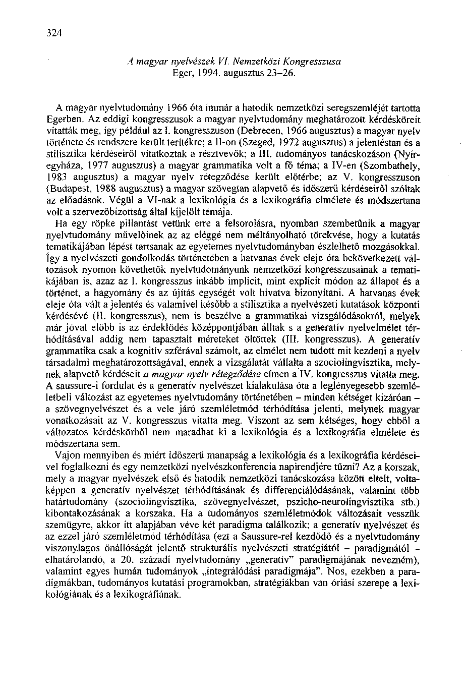 324 A magyar nyelvészek VI. Nemzetközi Kongresszusa Eger, 1994. augusztus 23-26. A magyar nyelvtudomány 1966 óta immár a hatodik nemzetközi seregszemléjét tartotta Egerben.