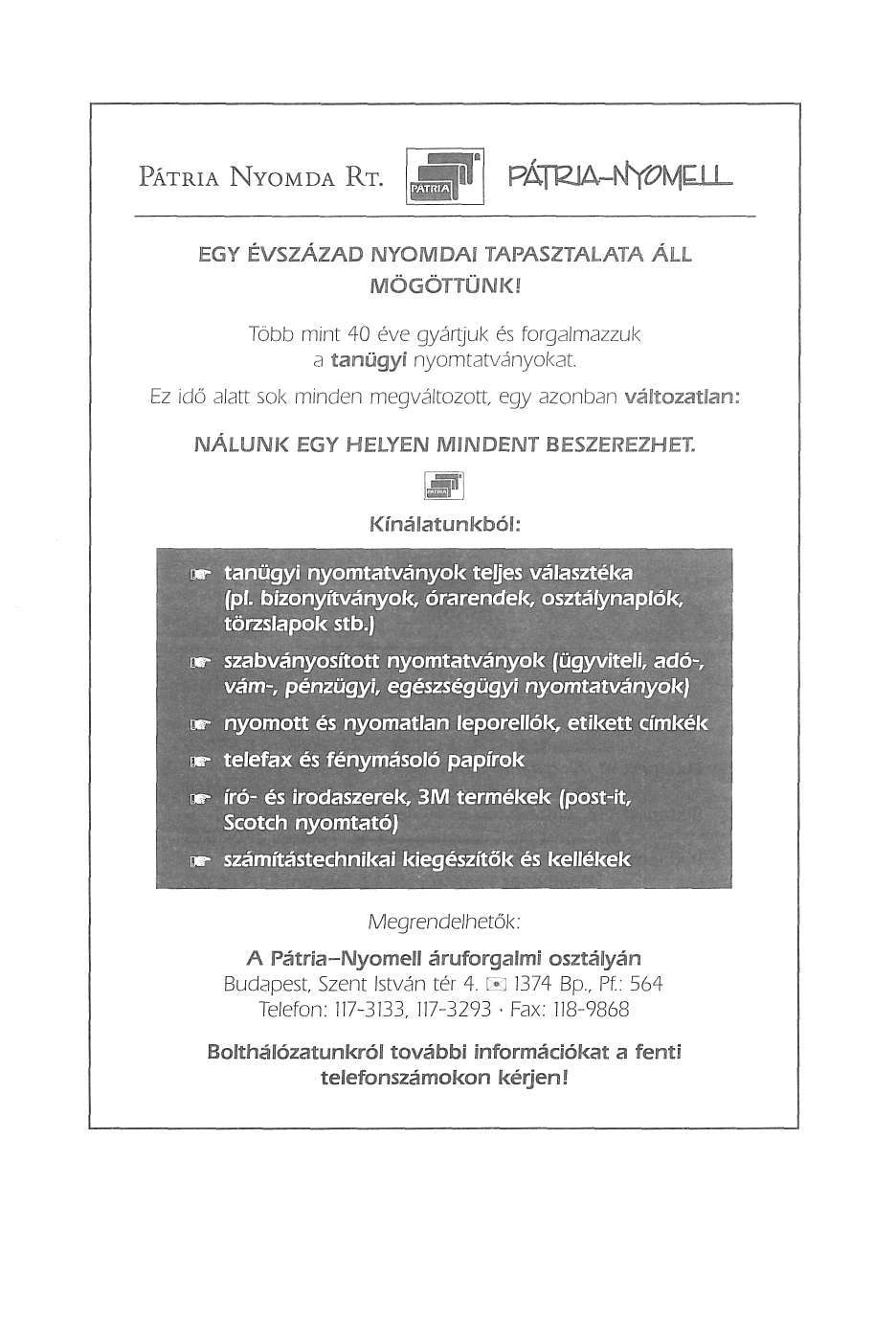 PÁTRIA NYOMDA RT. gjf páttm-nbt?mqi- EGY ÉVSZÁZAD NYOMDAI TAPASZTALATA ÁLL MÖGÖTTÜNK! Több mint 40 éve gyártjuk és forgalmazzuk a tanügyi nyomtatványokat.