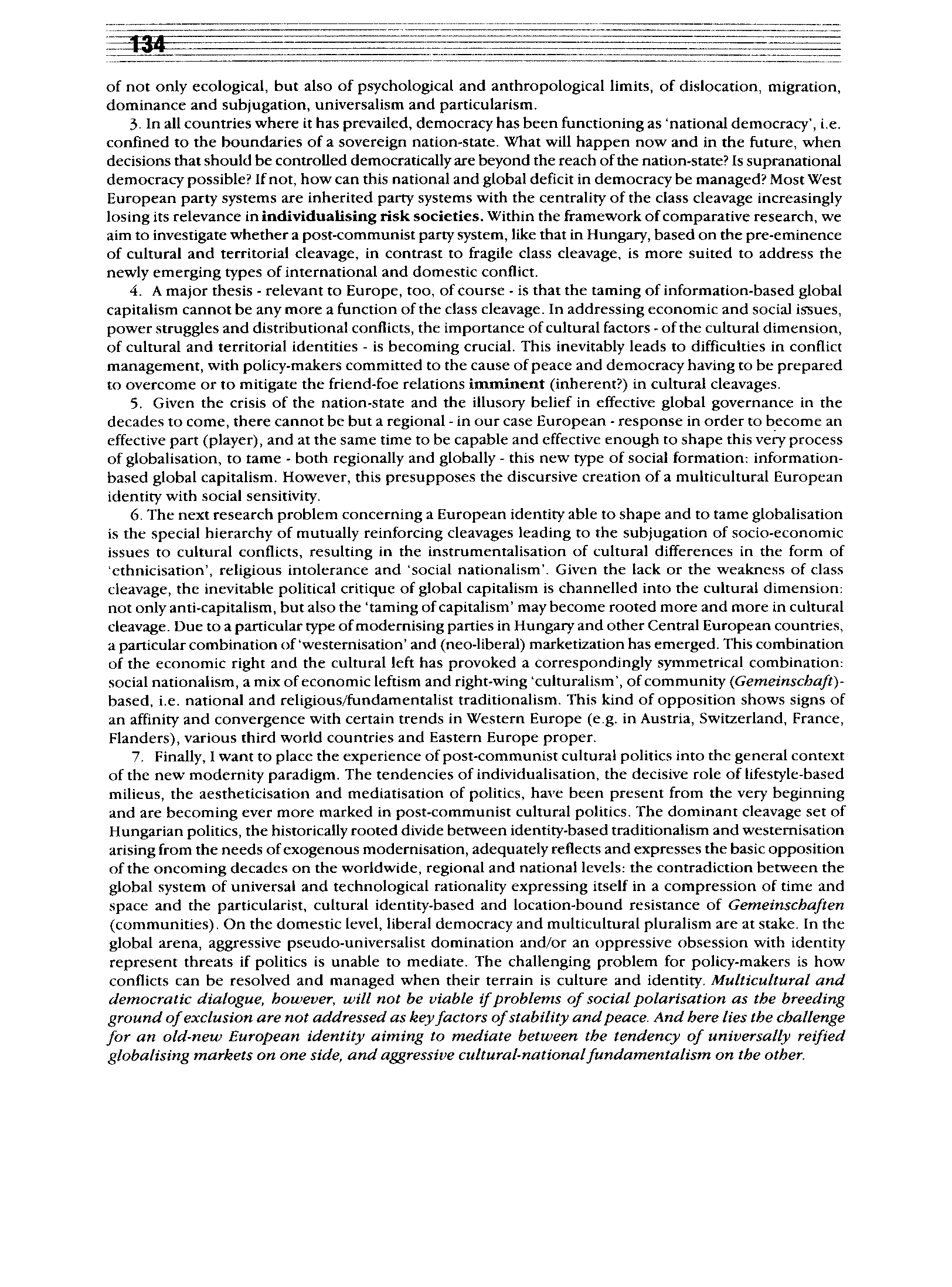 of not only ecological, but alsó of psychological and anthropological limits, of dislocation, migration, dominance and subjugation, universalism and particularism. 3.