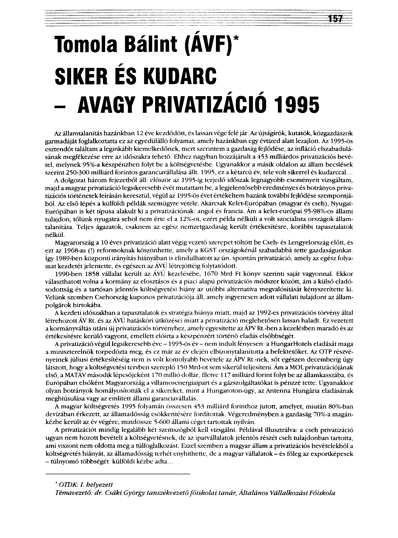 Tomola Bálint (ÁVF)* SIKER ÉS KUDARC - AVAGY PRIVATIZÁCIÓ 1995 Az államtalanítás hazánkban 12 éve kezdődött, és lassan vége felé jár.