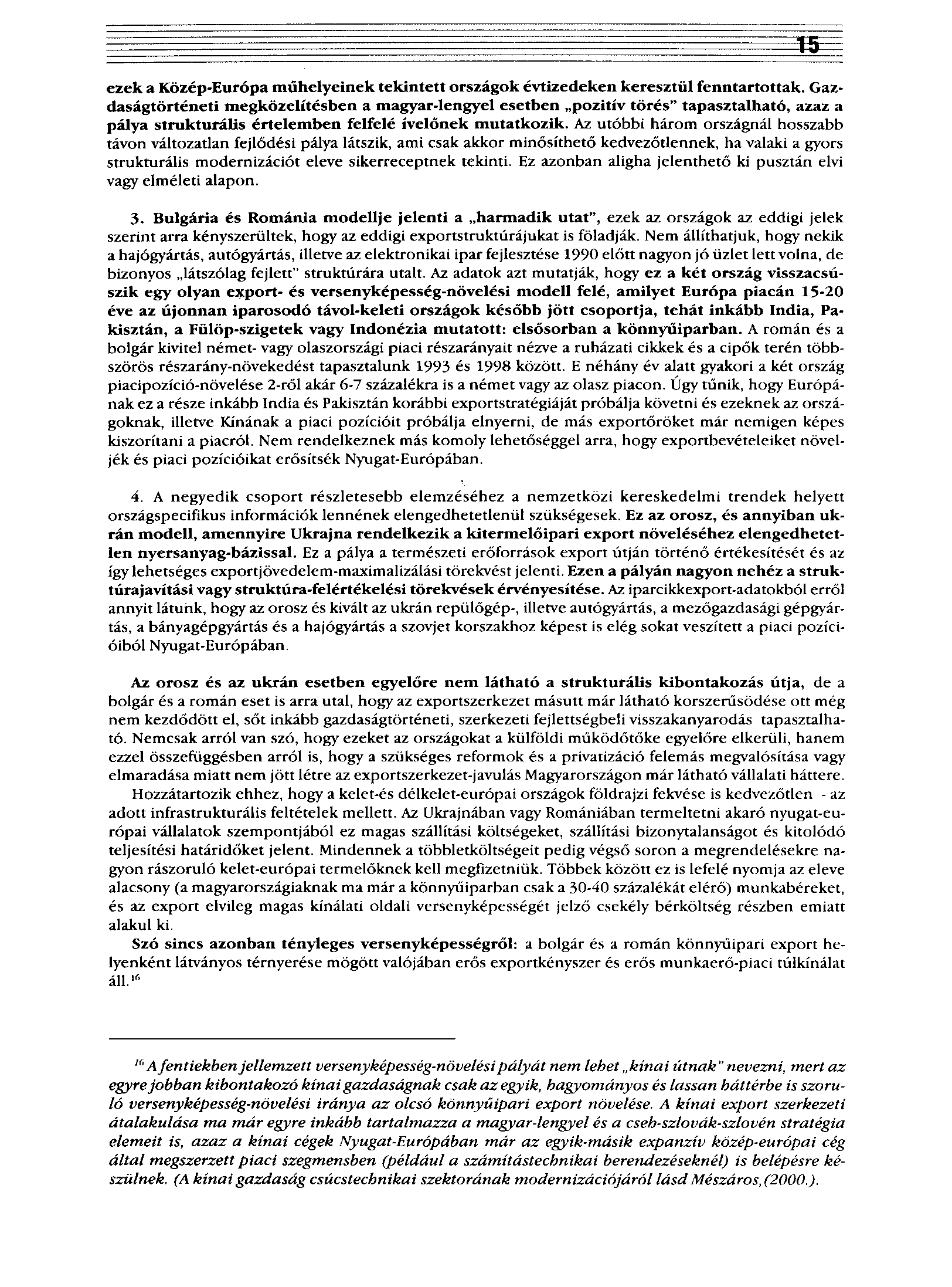 ezek a Közép-Európa műhelyeinek tekintett országok évtizedeken keresztül fenntartottak.