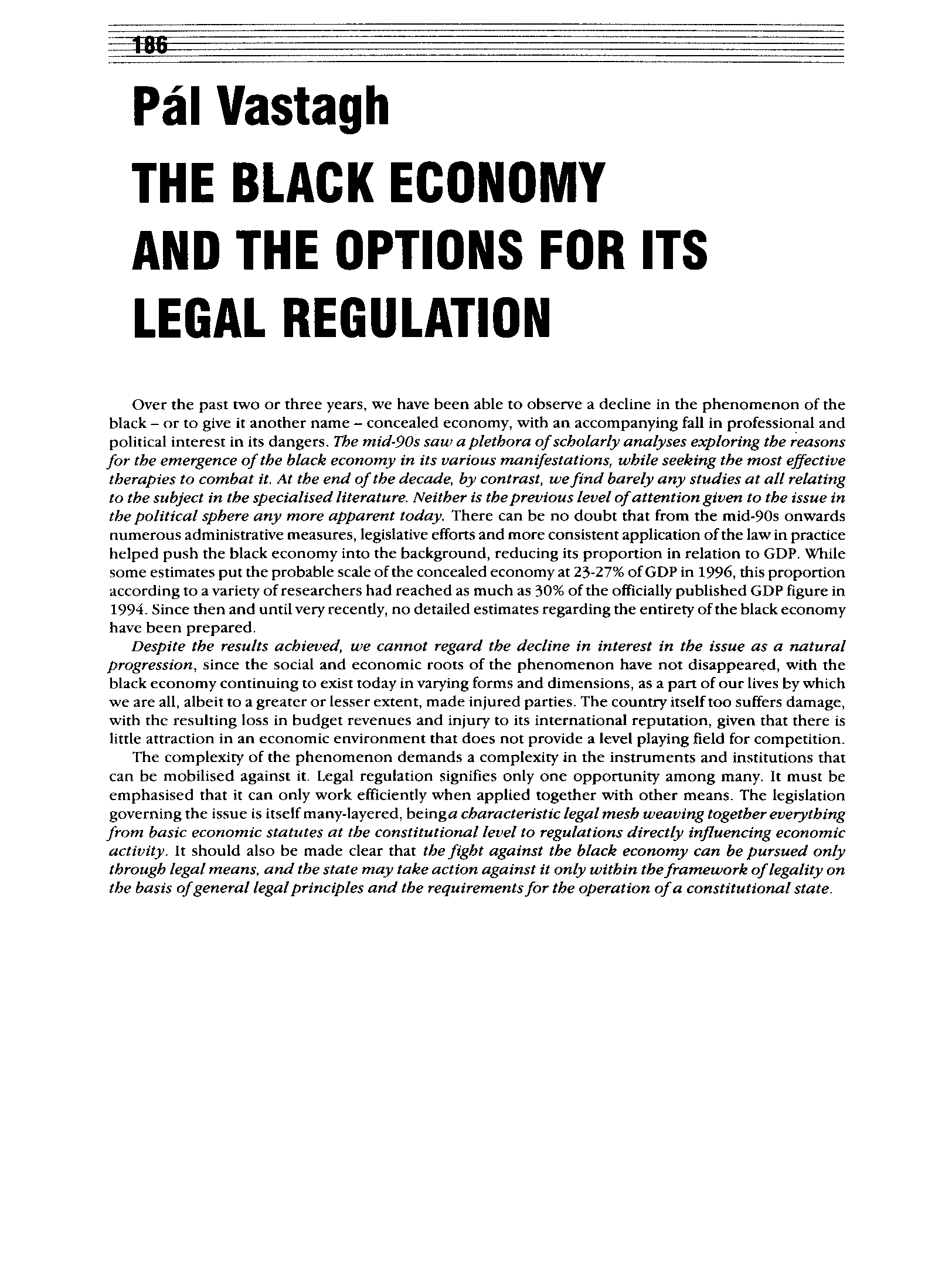 1BU = Pál Vastagh THE BLACK ECONOMY AND THE OPTIONS FOR ITS LEGAL REGULATION Over the past two or three years, we have been able to observe a decline in the phenomenon of the black - or to give it