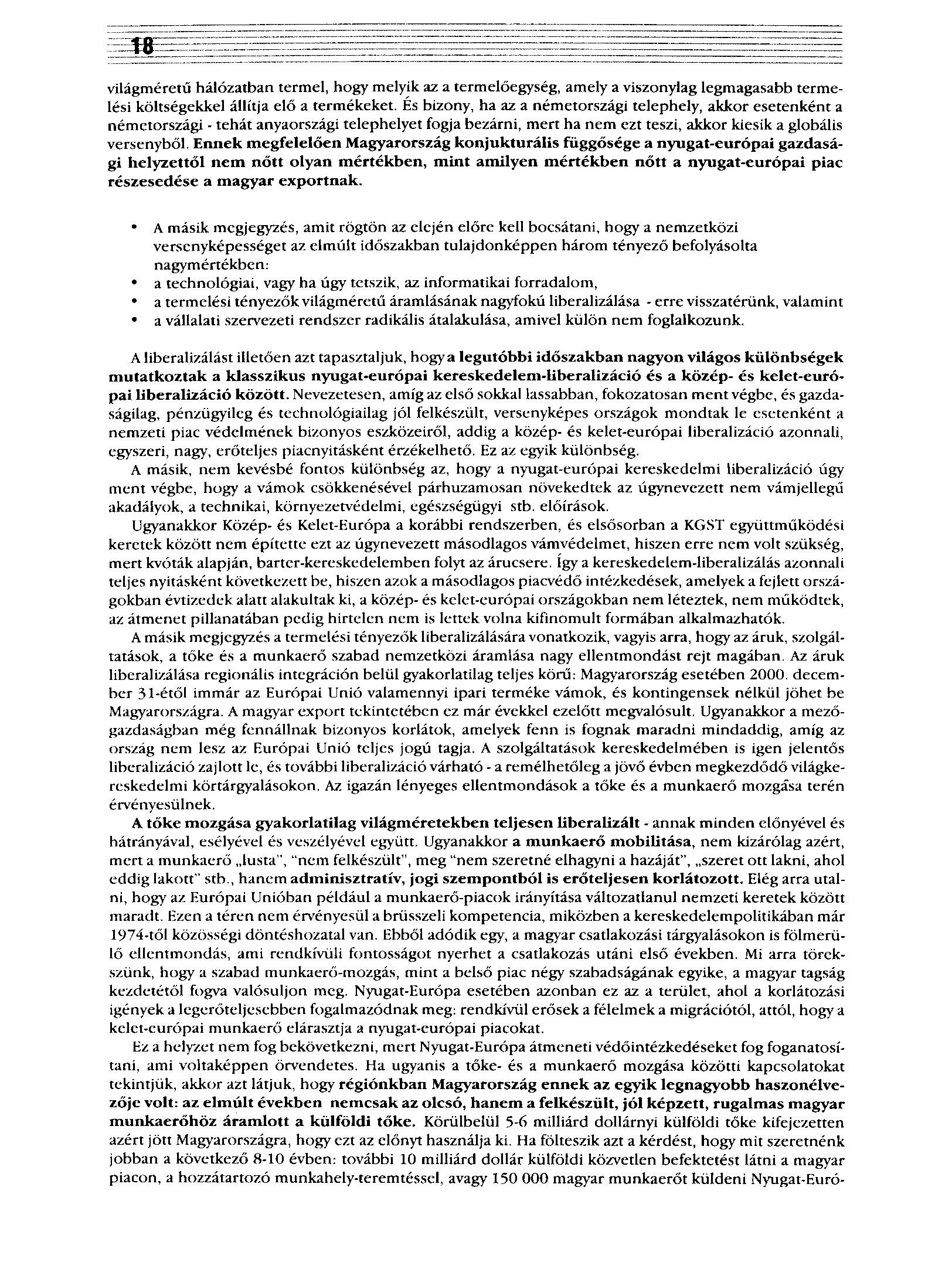 18 világméretű hálózatban termel, hogy melyik az a termelőegység, amely a viszonylag legmagasabb termelési költségekkel állítja elő a termékeket.