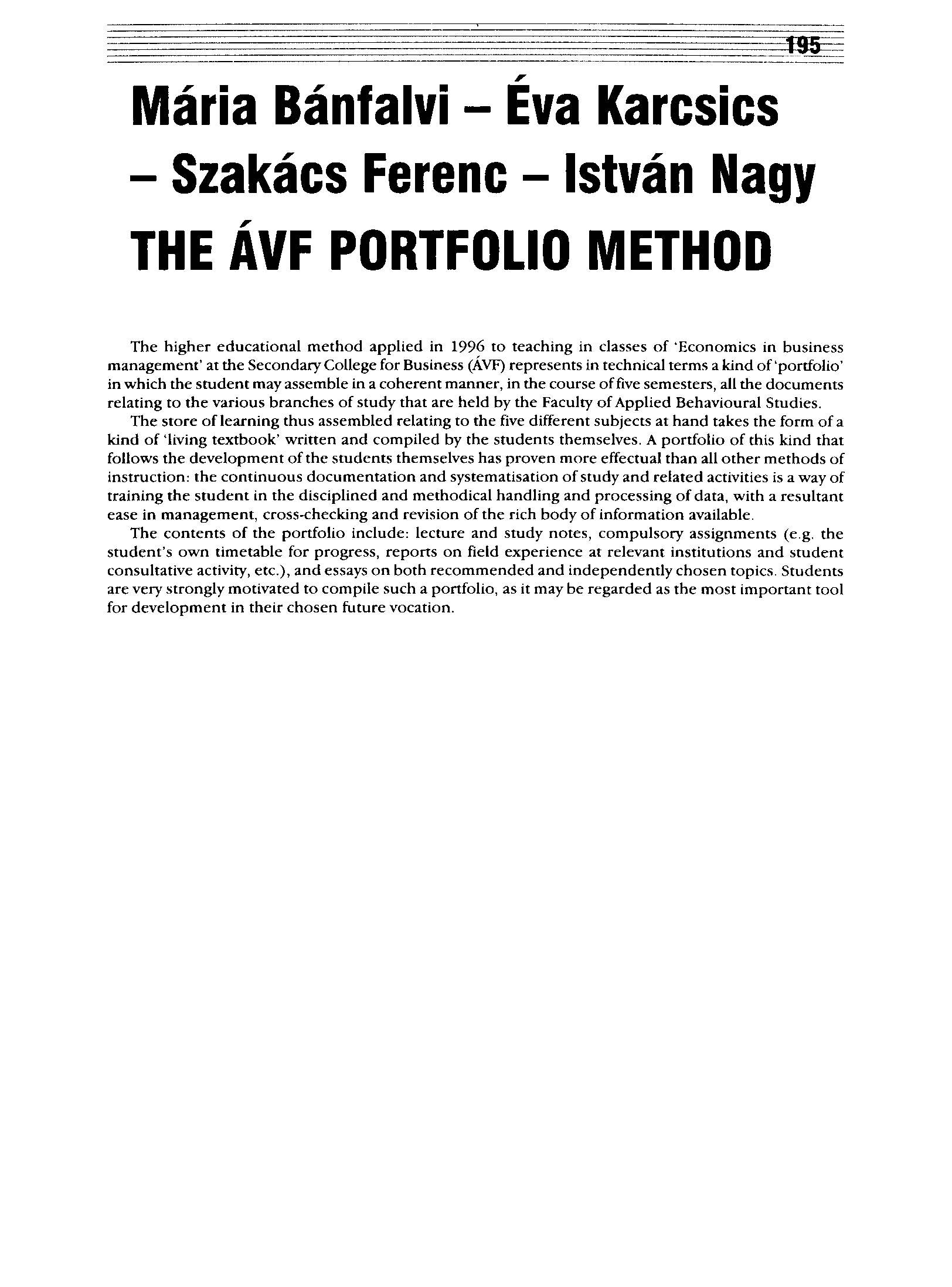 Mária Bánfalvi - Éva Karcsics - Szakács Ferenc - István Nagy THE ÁVF PORTFOLIÓ METHOD The higher educational method applied in 1996 to teaching in classes of 'Economics in business management' at the