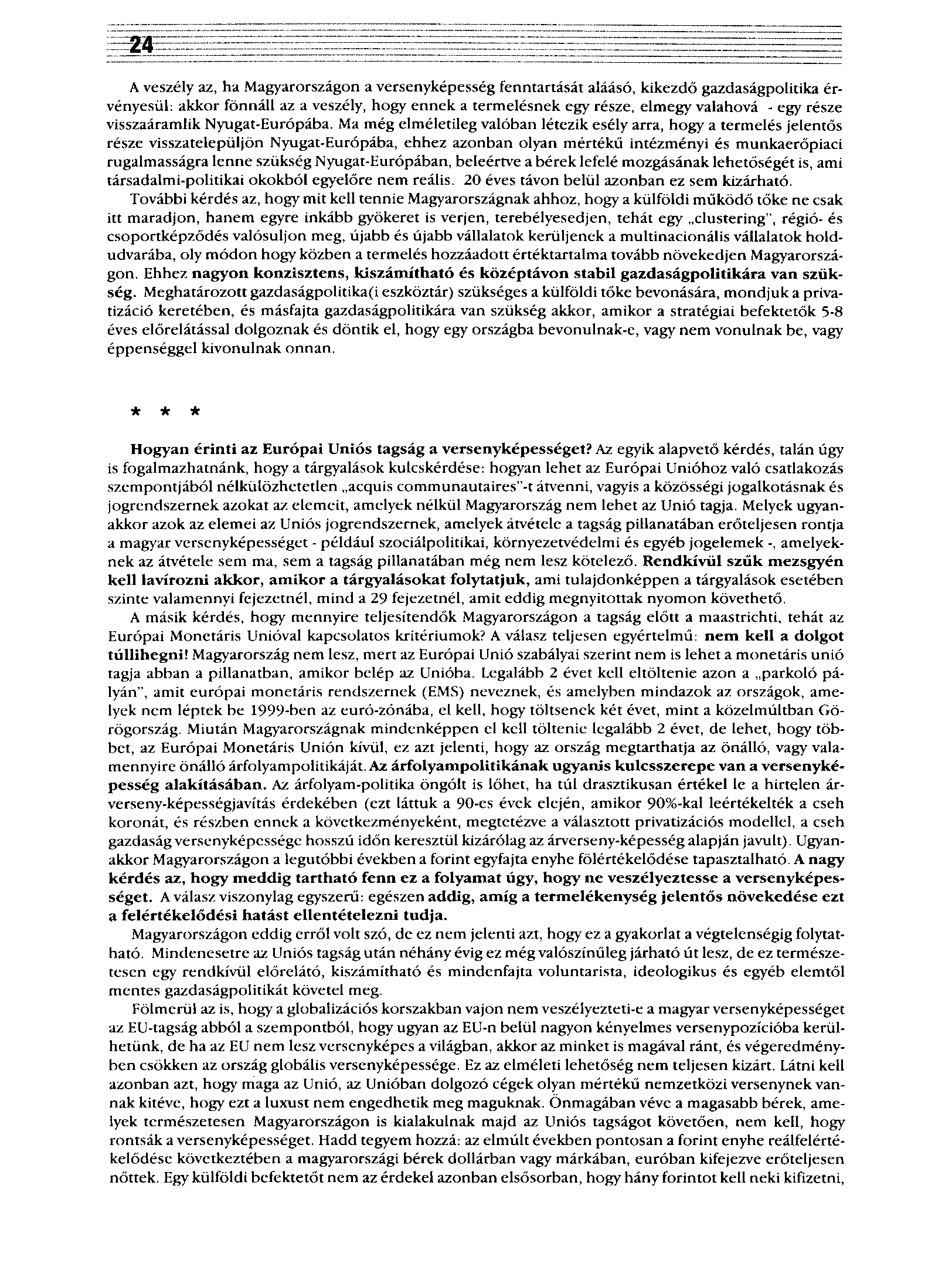 A veszély az, ha Magyarországon a versenyképesség fenntartását aláásó, kikezdő gazdaságpolitika érvényesül: akkor fönnáll az a veszély, hogy ennek a termelésnek egy része, elmegy valahová - egy része