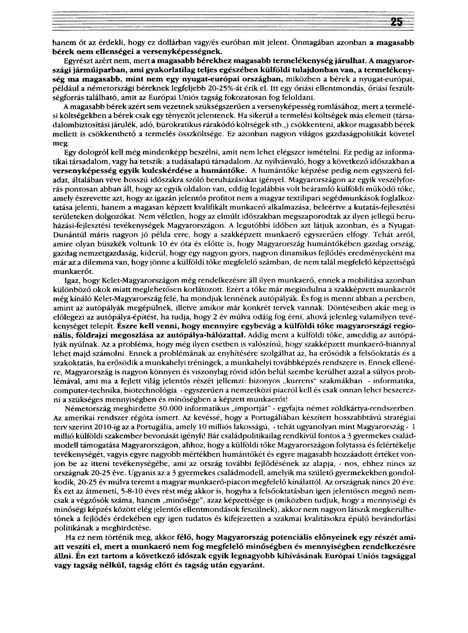hanem őt az érdekli, hogy ez dollárban vagy/és euróban mit jelent. Önmagában azonban a magasabb bérek nem ellenségei a versenyképességnek.
