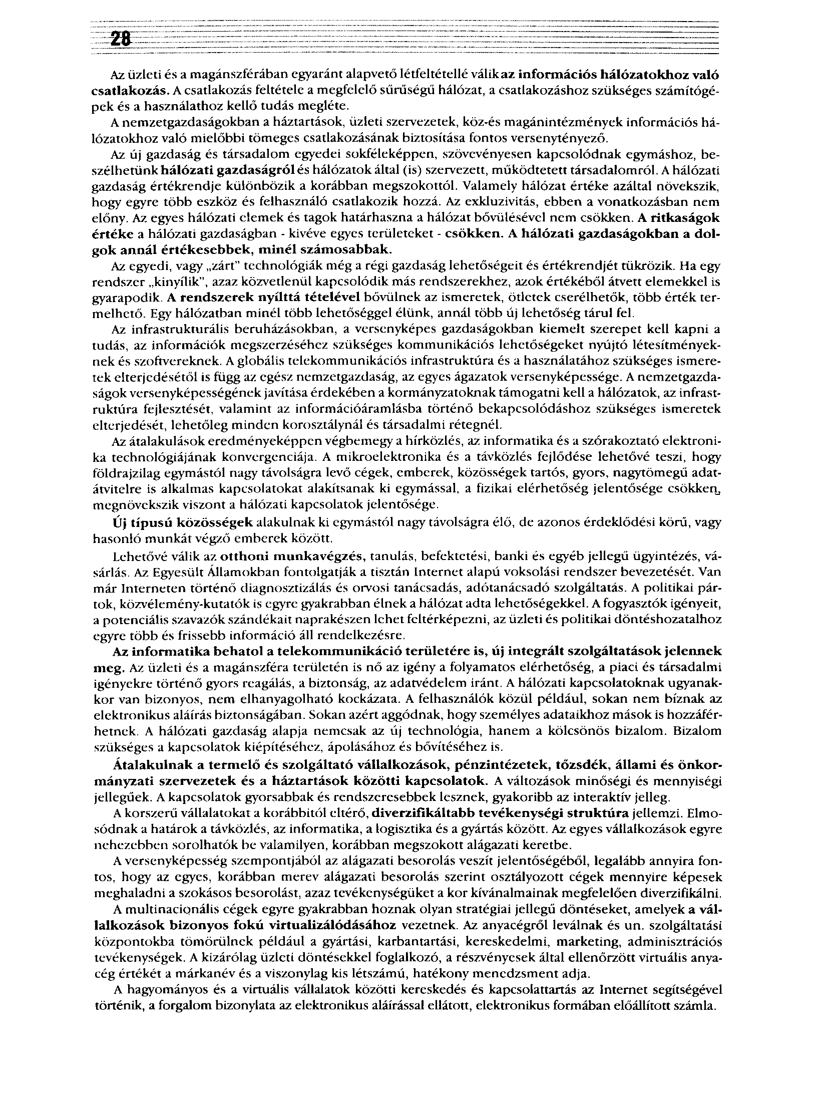Az üzleti és a magánszférában egyaránt alapvető létfeltétellé válik az információs hálózatokhoz való csatlakozás.