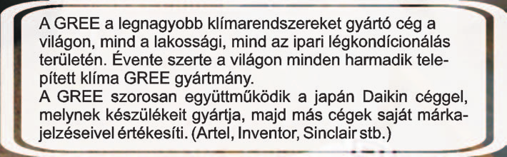 Jellemzők áttenkintése 7 A GREE klímaberendezések korszerű technológiája és elegáns megjelenése egy csipetnyi luxust hoznak mindnyájunk otthonába.