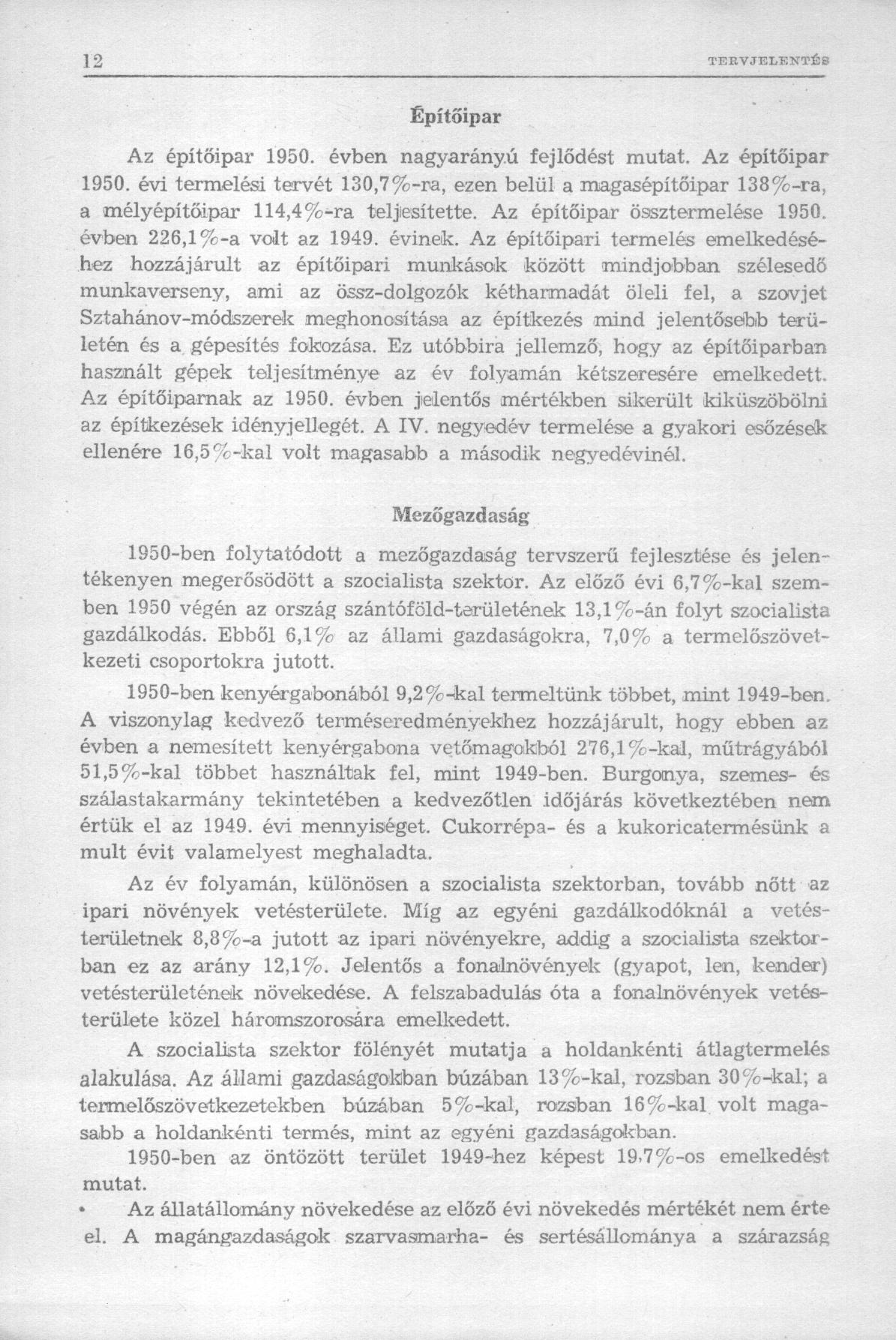 Építőipar Az építőipar 1950. évben nagyarányú fejlődést mutat. Az építőipar 1950. évi termelési tervét 130,7%-ra, ezen belül a magasépítőipar 138%-ra, a mélyépítőipar 114,4%-ra teljesítette.