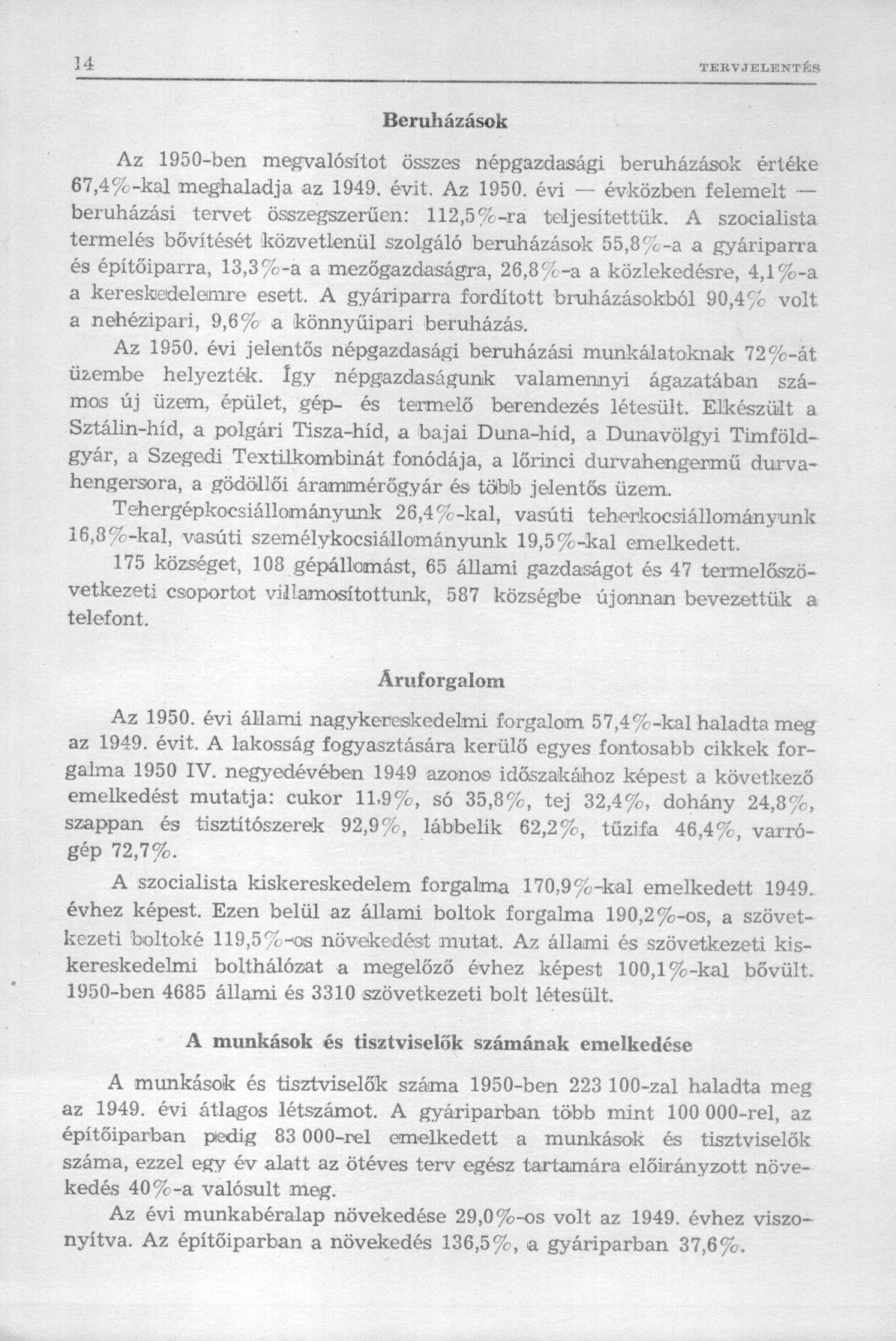 Beruházások Az 1950-ben megvalósítót összes népgazdasági beruházások értéke 67,4%-kal meghaladja az 1949. évit. Az 1950. évi évközben felemelt beruházási tervet összegszerűen: 112,5%-ra teljesítettük.
