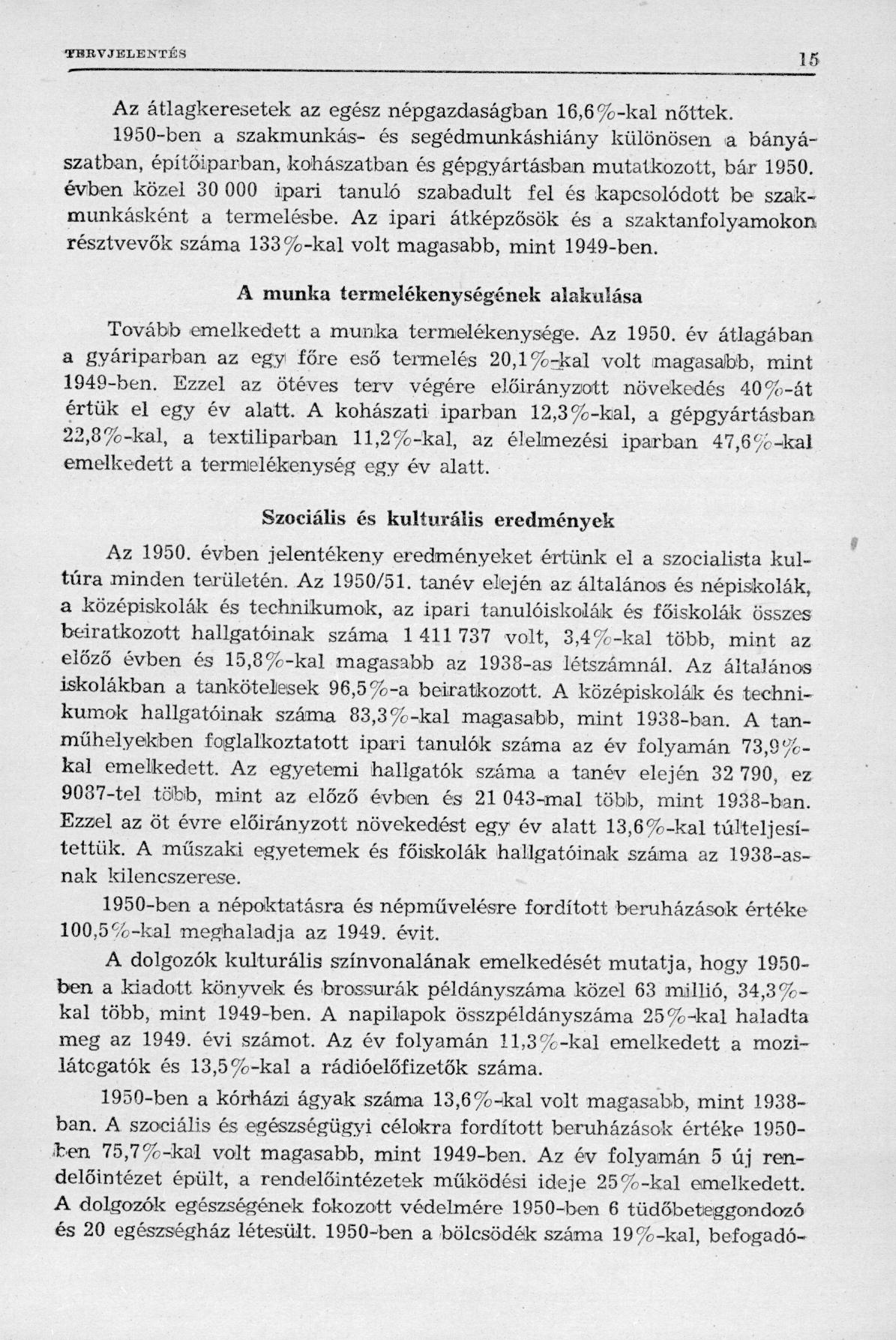 Az átlagkeresetek az egész népgazdaságban 16,6%-kal nőttek. 1950-ben a szakmunkás- és segédmunkáshiány különösen a bányászatban, építőiparban, kohászatban és gépgyártásban mutatkozott, bár 1950.