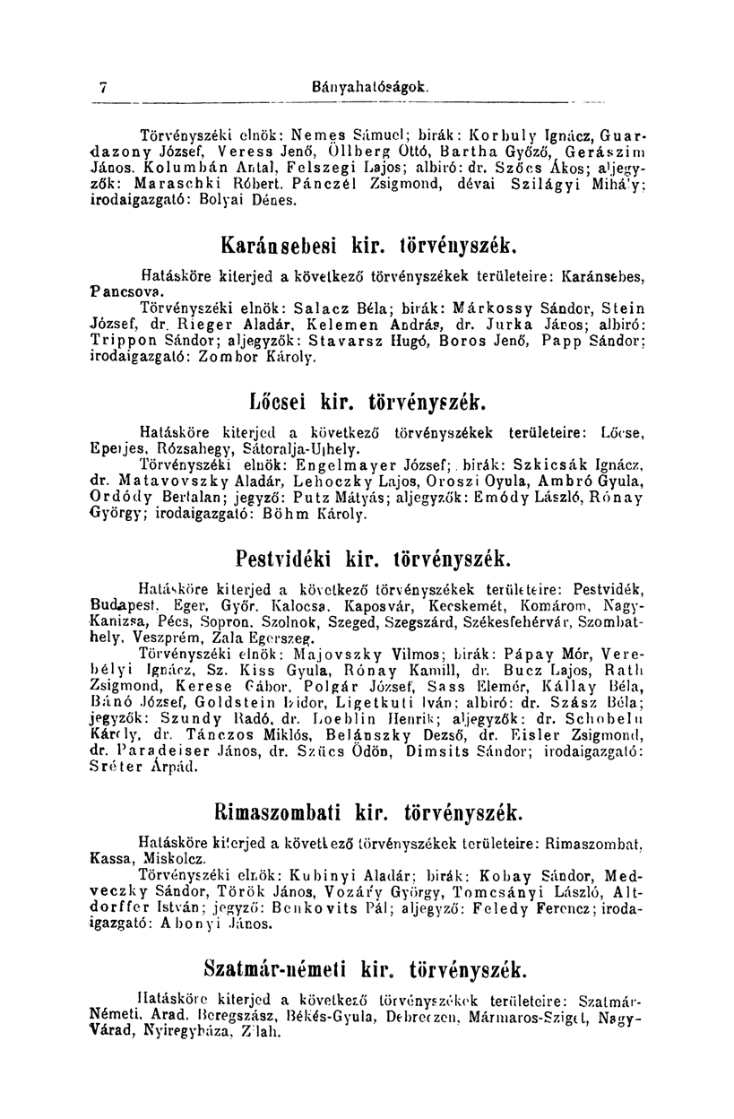 í) Bányahatóságok. Törvényszéki elnök: Nemes Sámuel; bírák: Korbuly Ignácz, Guar- <lazony József, Veress Jenő, Öllberg Ottó, Bartha Győző, Gerászim János. Kolumbán Antal, Felszegi Lajos; albiró: dr.