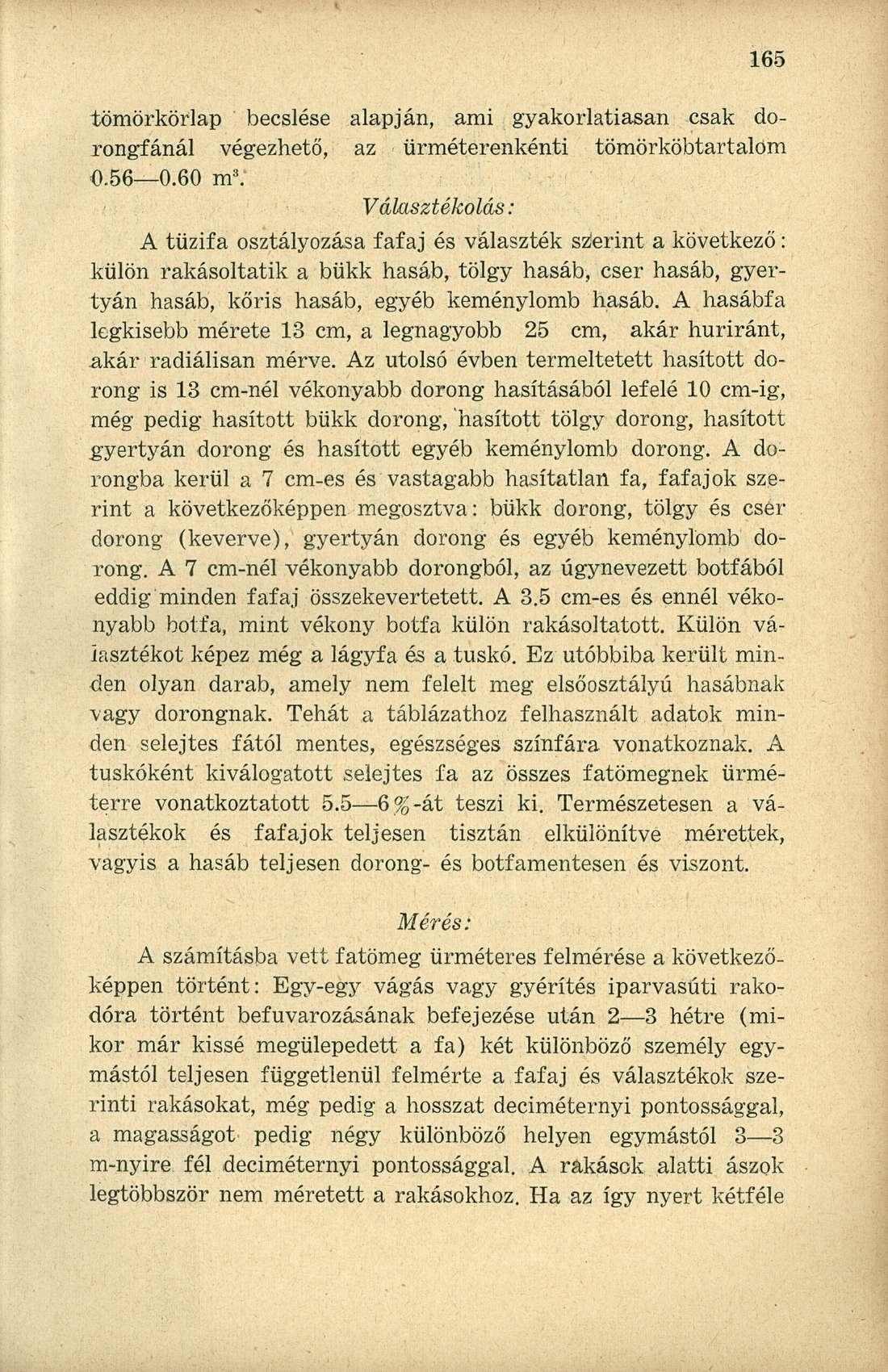 tömörkörlap becslése alapján, ami gyakorlatiasan csak dorongfánál végezhető, az ürméterenkénti tömörköbtartalom 0.56 0.60 m 3.