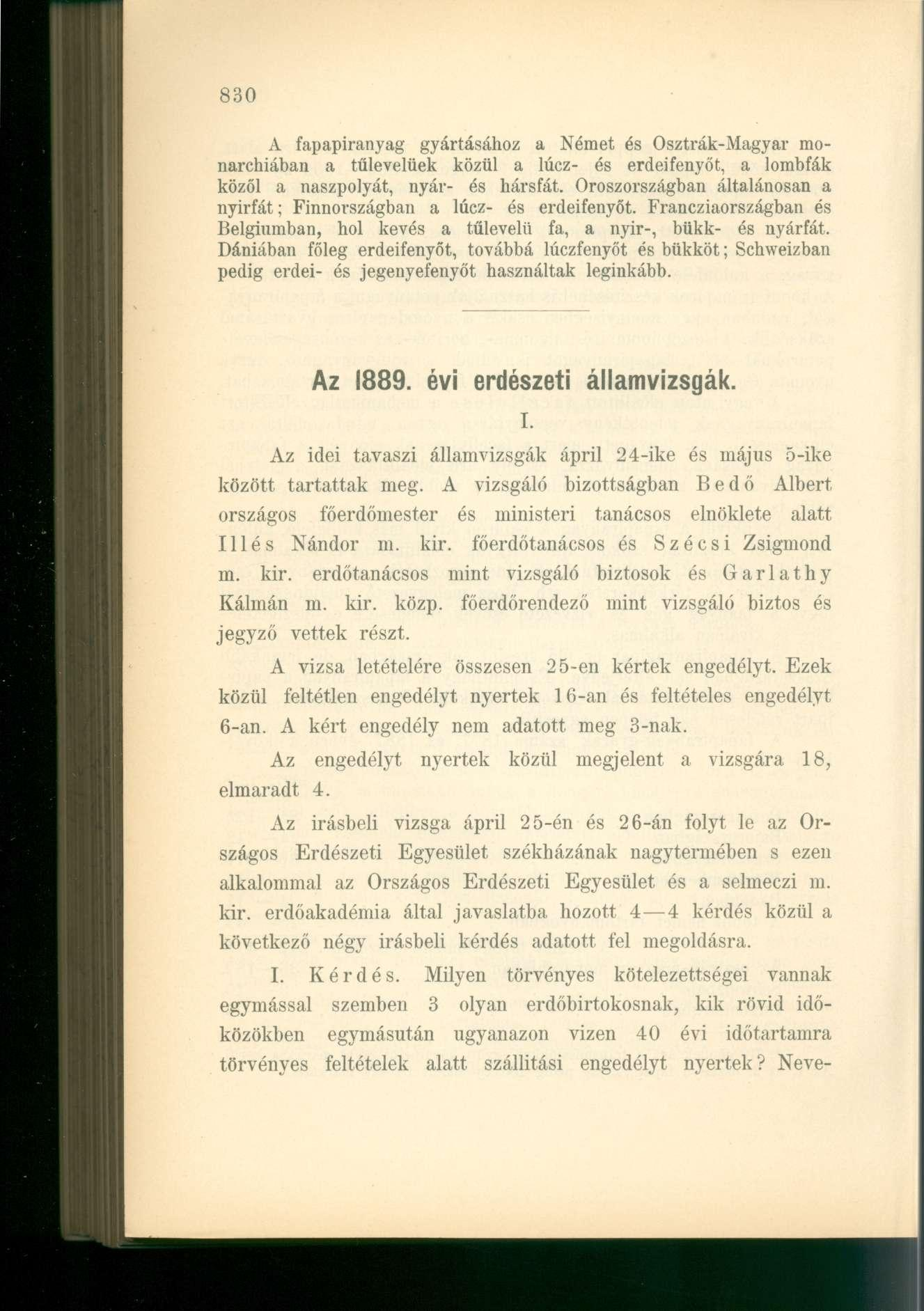 A fapapiranyag gyártásához a Német és Osztrák-Magyar monarchiában a tűlevelűek közül a lúcz- és erdeifenyőt, a lombfák közöl a naszpolyát, nyár- és hársfát.