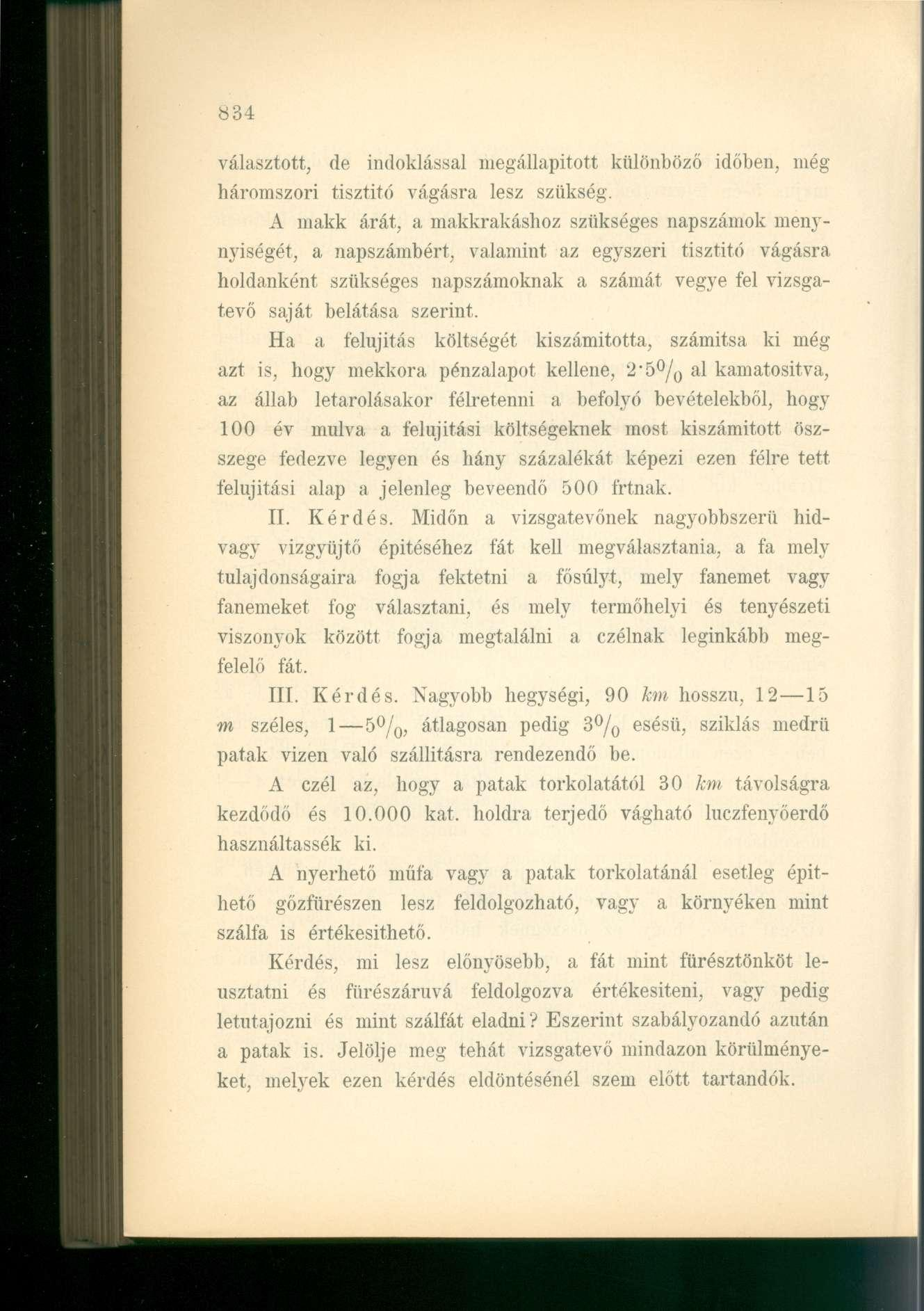 választott, de indoklással megállapított különböző időben, még háromszori tisztító vágásra lesz szükség.