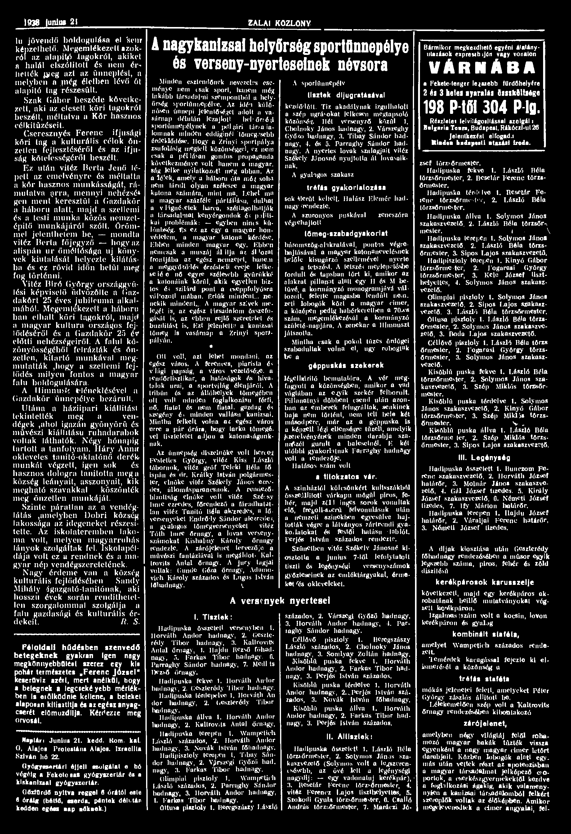 1938 M m 21 ZALAI KÖZLÖNY lu jövendő boldogulása el 'sem képzelhető. Megemlékezett azokról az alapiig.