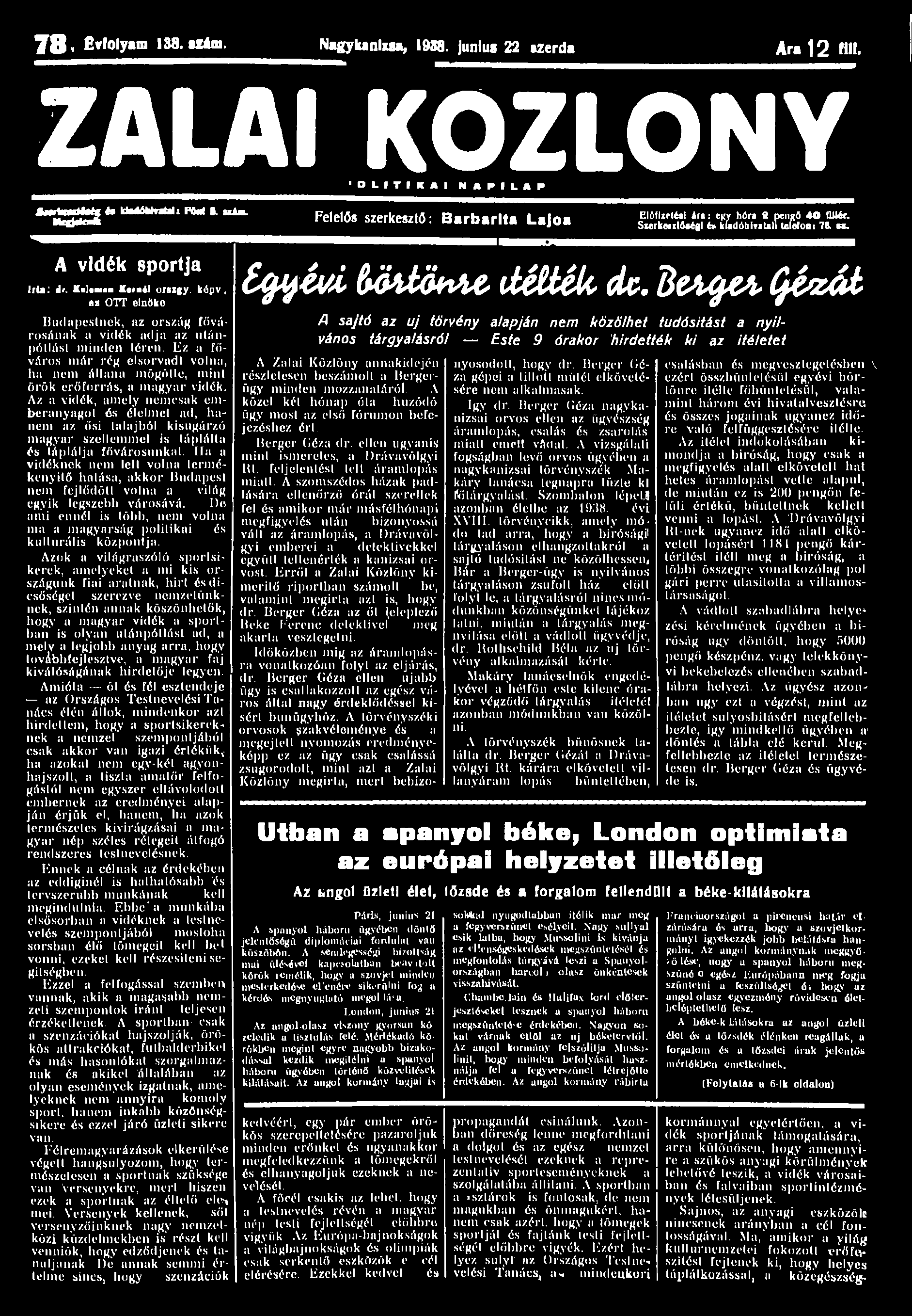 7 8 E»'Olyani 138. Uám. Nagylumlisa, 1988. junius 22 izerda Ara 1 2 HM. ZALAI KÖZLÖNY O L I T I K * I N A P I L A P JMrindMc UtgitUai H ktedmmal: HU i. uim.