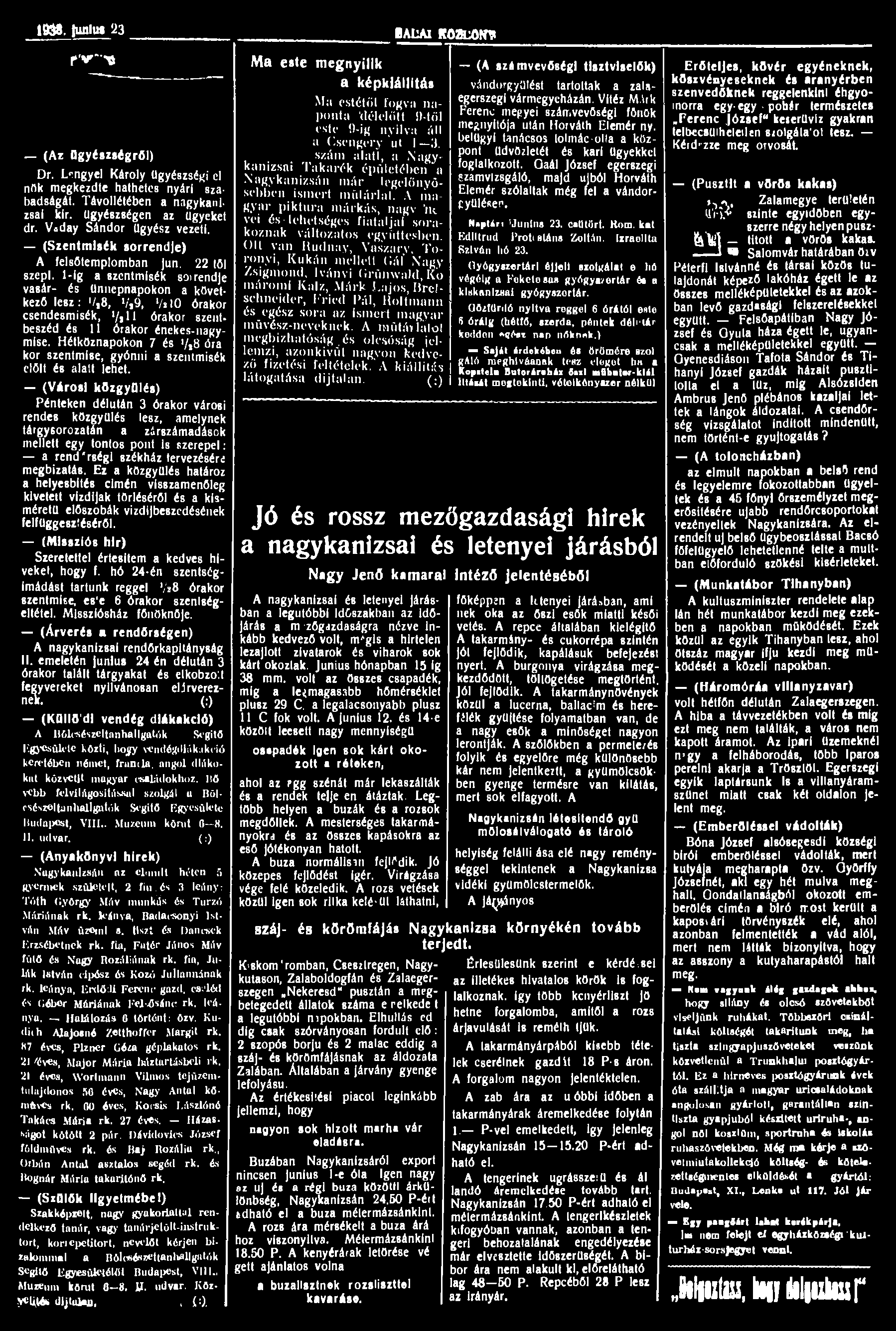 1998. finlm 23 tauaj KOZCOWH r v - ' í (Az ügyészségről) Dr. Lrngyel Károly ügyészségi cl nnk megkezdte hathetes nyári szabadságát. Távollétében a nagykanizsai kir. ügyészségen az ügyeket dr.