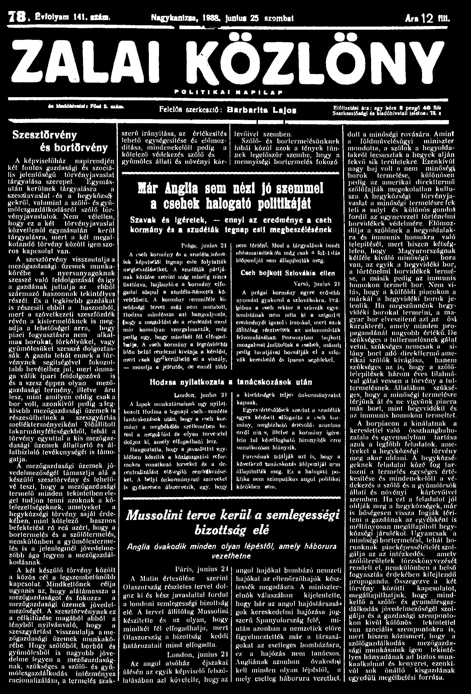 7 8. Évfolyam 141. szám. Nagykanizsa, 1888. Junius 25 szombat Ara 1 2 IU1. ZALAI KÖZLÖNY P O L I T I K A I N A P I L A P és ttadamratals PM & nia.