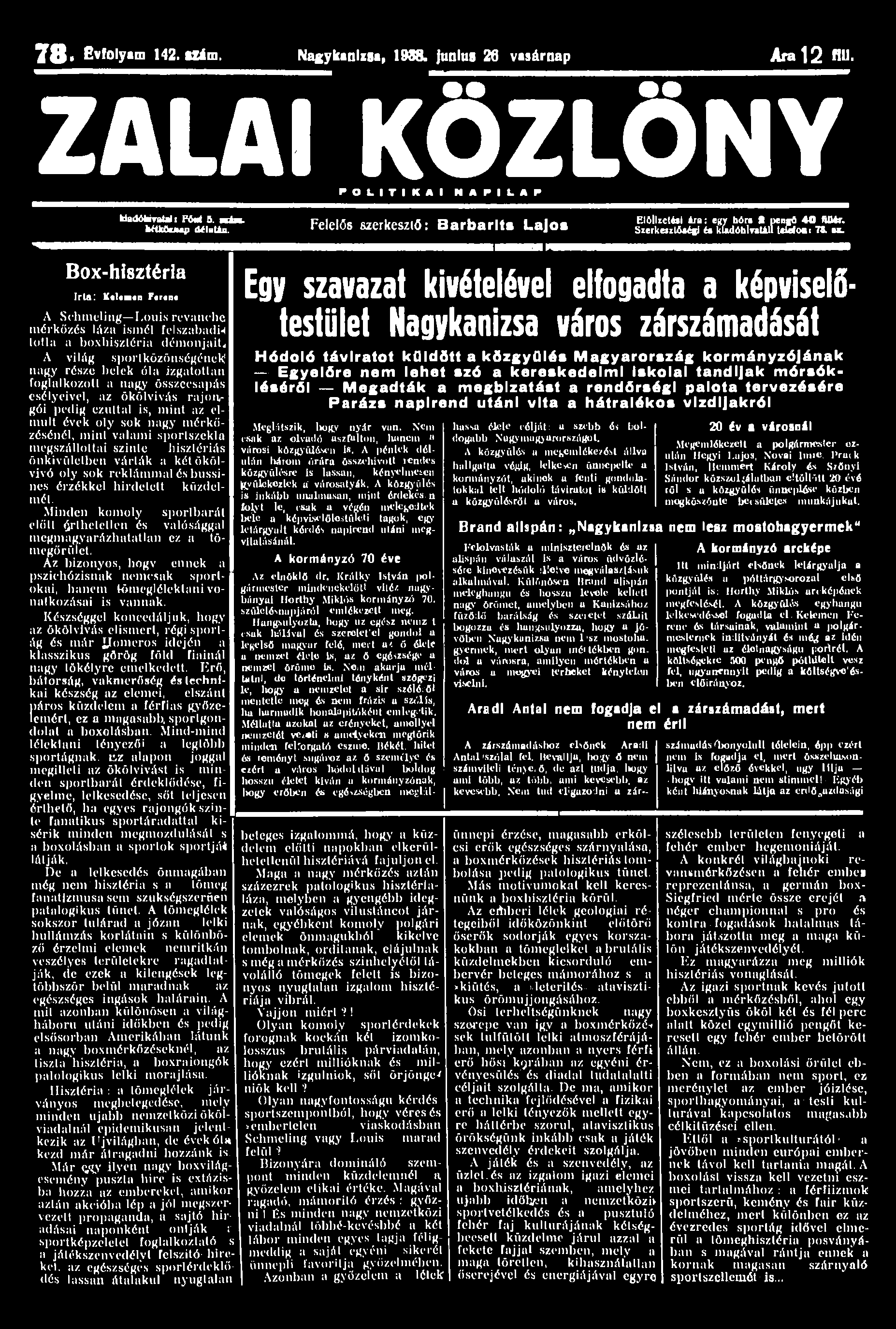 7 8 > Évfolyam 142. Mim. Nagykanizsa, 1988. Junius 26 vasárnap Ara 12 fi". ZALAI KÖZLÖNY P O L I T I K A I N A P I L A P tiadótoratah PM 9. uáu. UUAuup díluuo.
