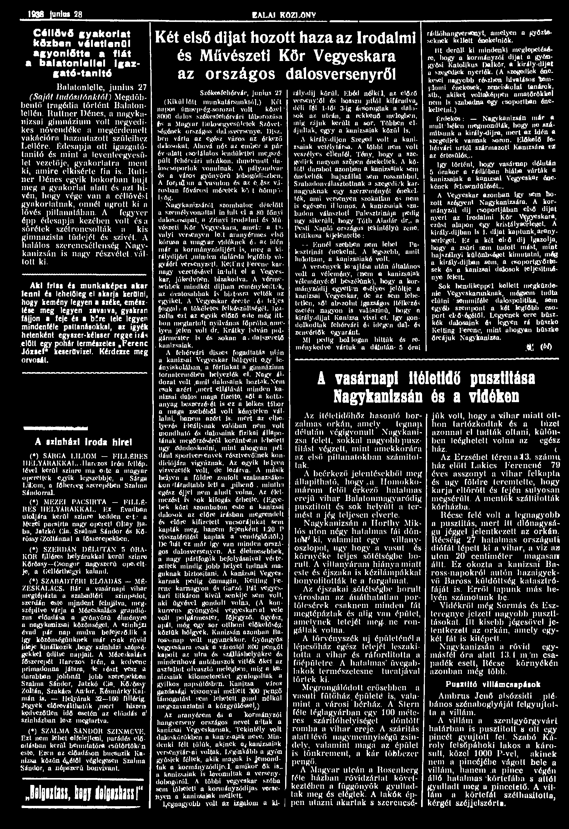 1038 lunlus 28 EALAI KÖZLÖNY Céllövő gyakorlat közben véletlenül agyonlőtte a fiát a balatonlellel Igazgató-tanító Balalonlelle, junius 27 (Saját tudósít ónktól) Megdöbbentő tragédia történt