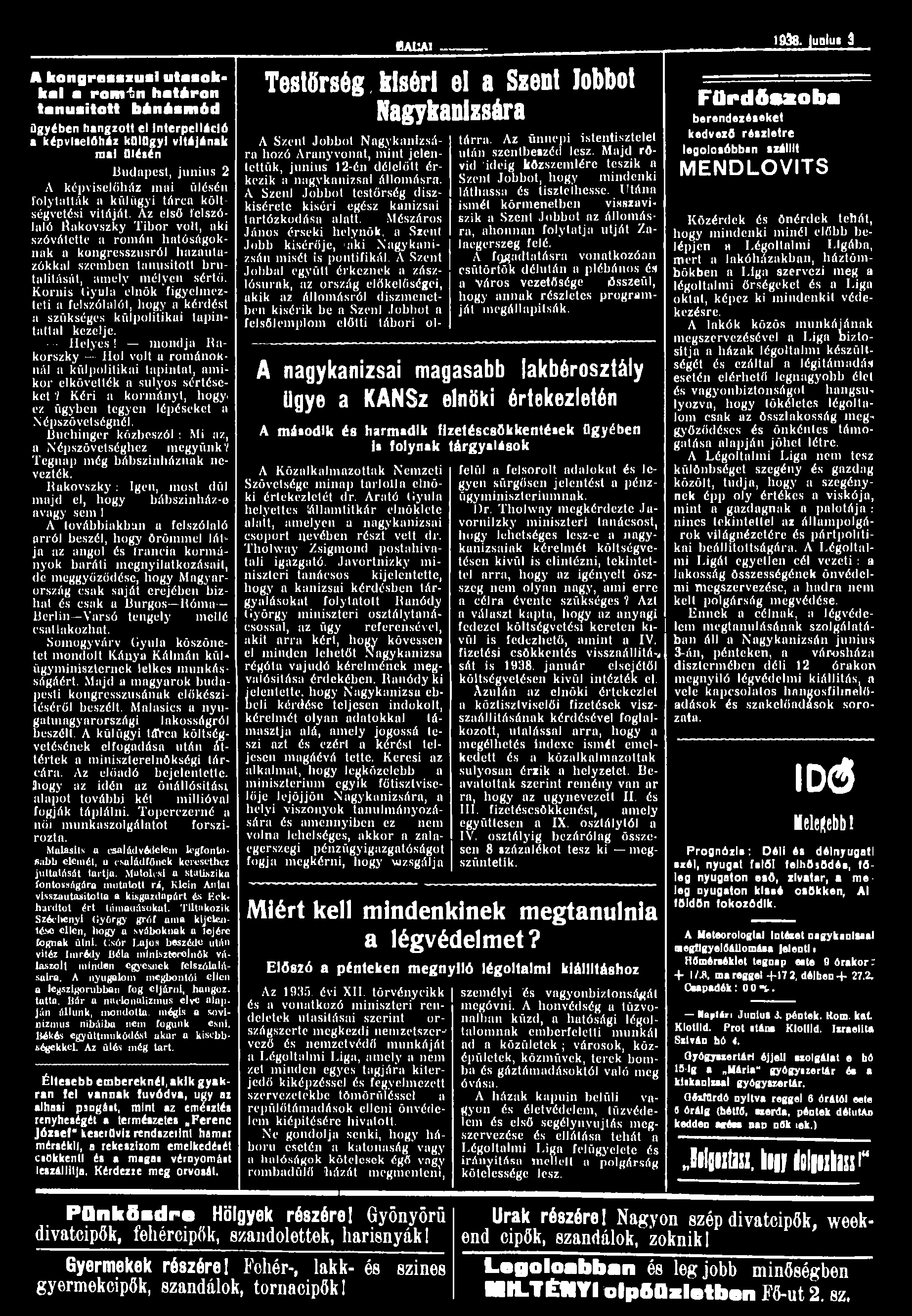 Helyes! mondja Rakorszky Hol volt a románoknál a külpolitikai tapintat, amikor elkövették a súlyos sértéseket? Kéri a kormányt, hogyez ügyben tegyen lépéseket a Népszövetségnél.