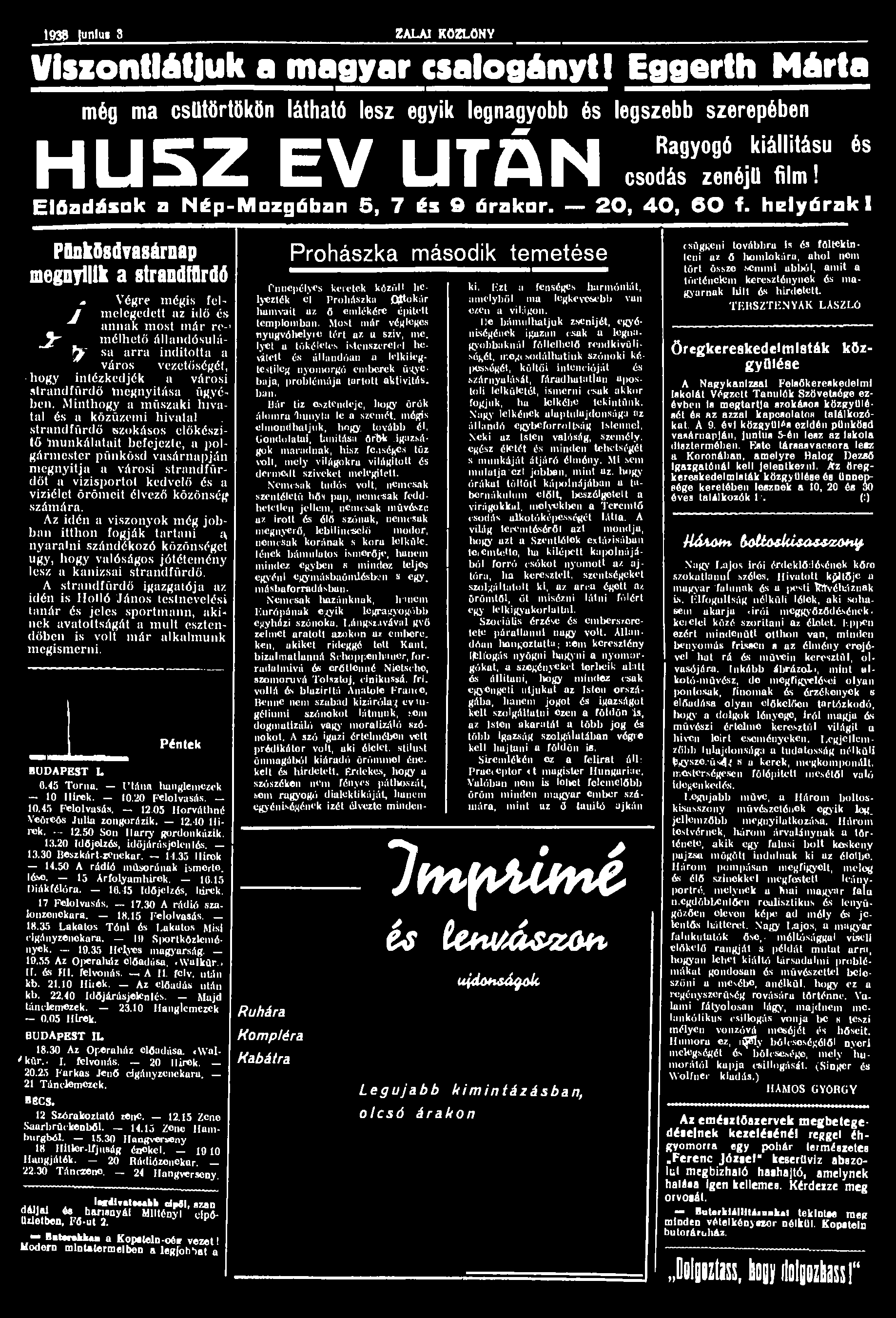 1938 unlm 3 ZALAI KÖZLÖNY Viszontlátjuk a magyar csalogányt 1 Eggerth Márta még ma csütörtökön látható lesz egyik legnagyobb és legszebb szerepében U I I C 7 C l l I I T Á K J Ra ayogó kiállítású és