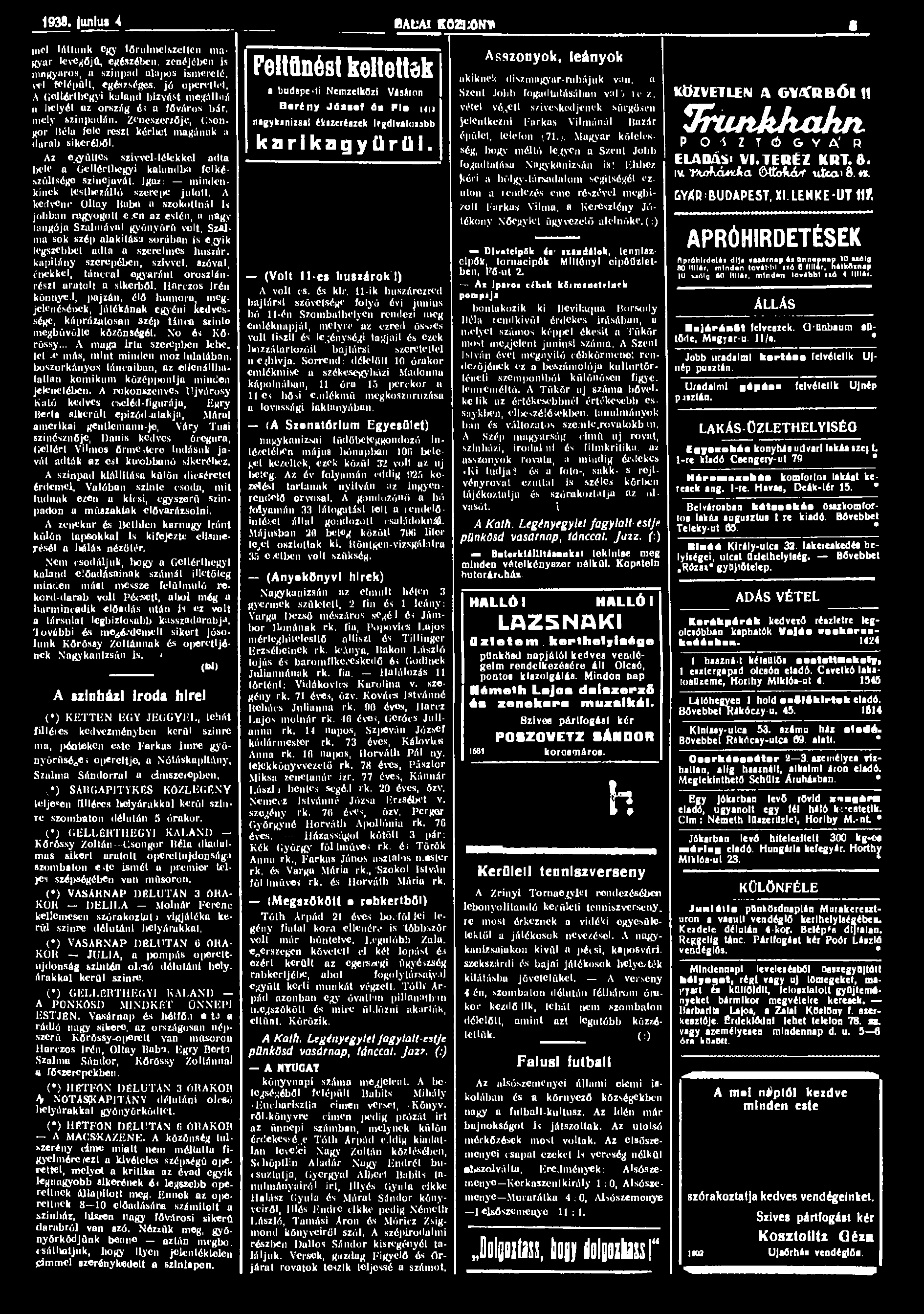 1938. unlm 4 ÍAfcAI KOZI:ON* 1110I láttunk egy tőrulmelszettcn magyar levegőjű, egészében. zenéjében is magyaros, a színpad alapos ismereté, vei felépült, egészséges, jó operettet.