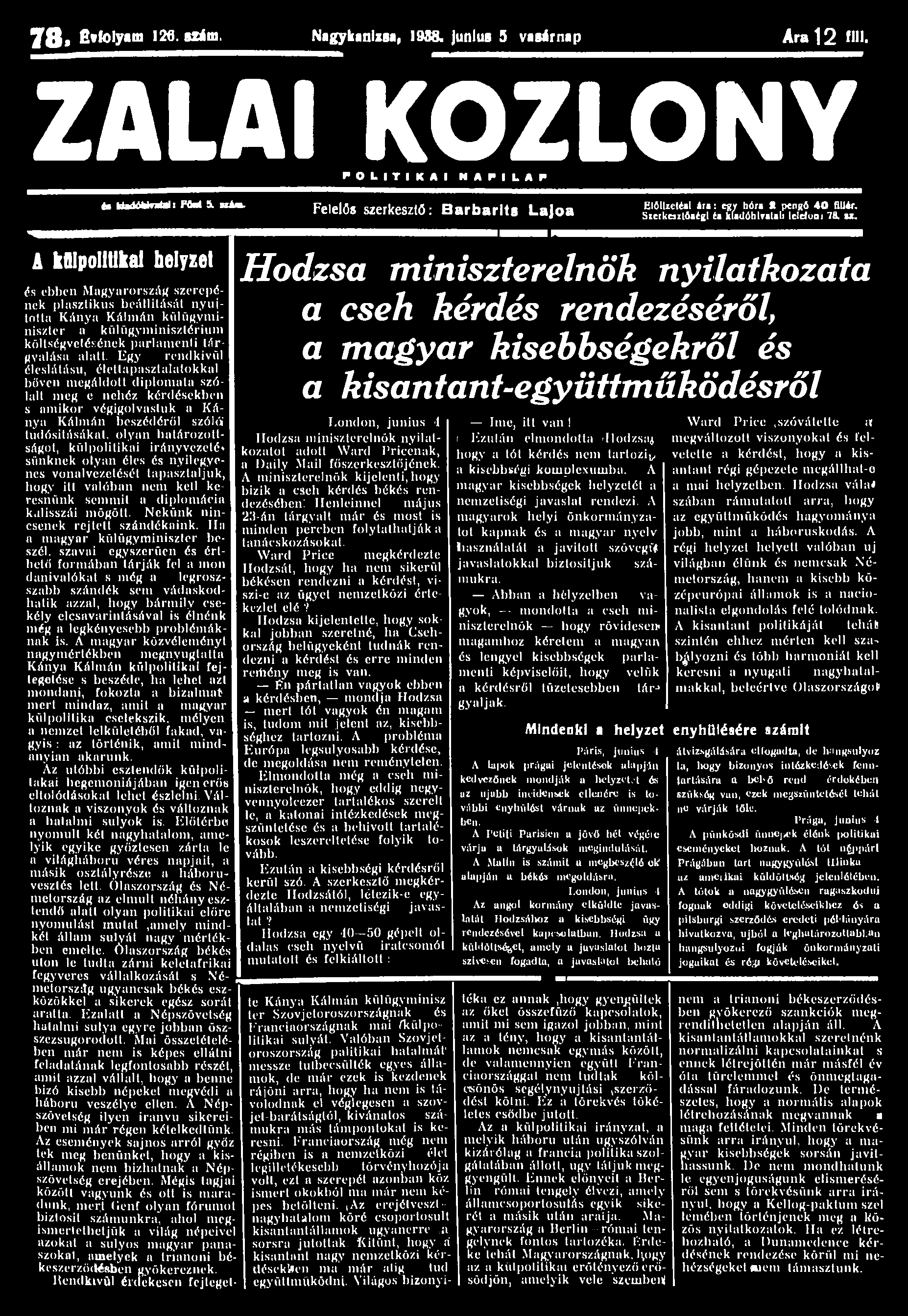 7 8.»toly«m 126. szám. Nagykanizsa, 1938. junlus 5 vasárnap Ara 12 flll. ZALAI KÖZLÖNY P O L I T I K A I N A P I L A P és UaMWntals FIM 5.