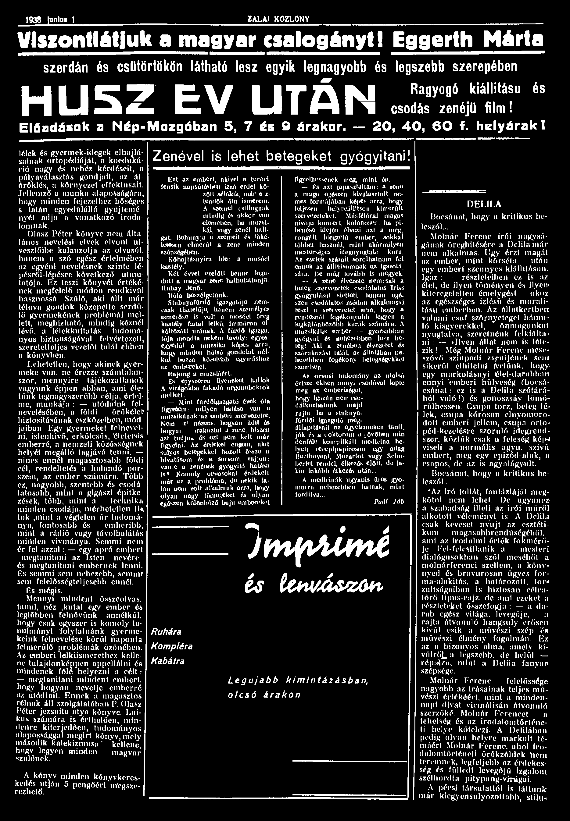 1938 unlu» 1 ZALAI KÖZLÖNY Viszontlátjuk a magyar csalogányt 1 Eggerth Márta szerdán és csütörtökön látható lesz egyik legnagyobb és legszebb szerepében U I I C 7 Cf\i I I T Á K I Ra 9y 9 ó állítású
