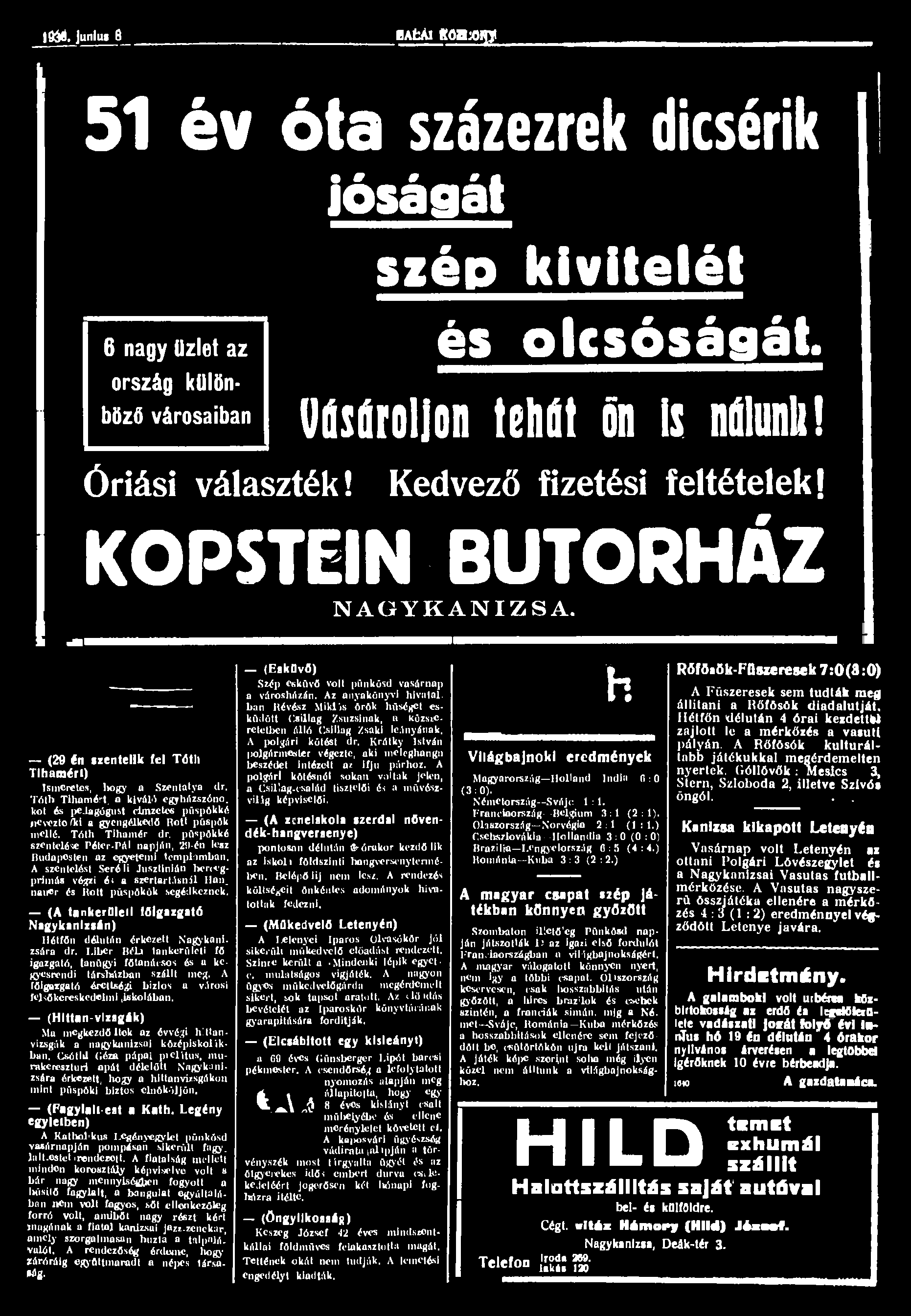i9ü. junius 8 BAfcAl KOaaiQI 51 év óta százezrek dicsérik jóságát 6 nagy üzlet az ország különböző városaiban Óriási választék! szép kivitelél és olcsóságát. Vásároljon tehát ön is nálunli!
