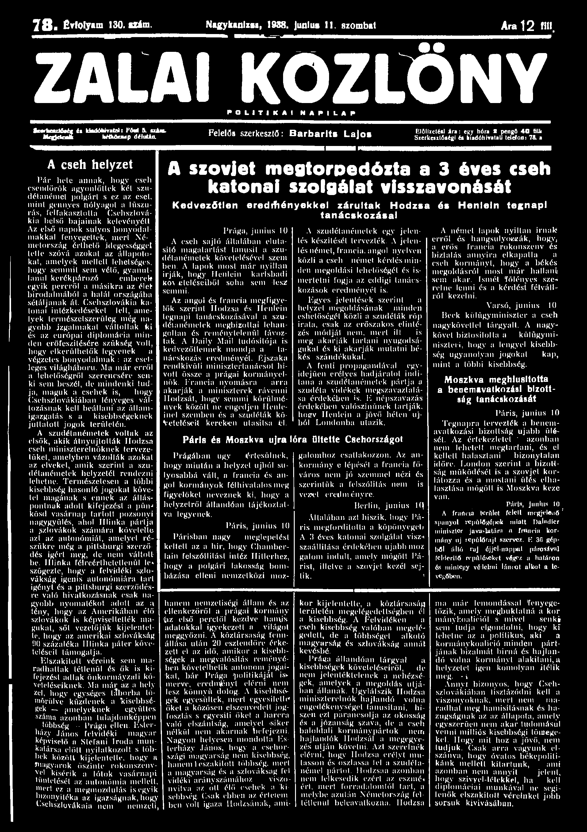 78.Évfolyam130.Mám. Nagykanizsa, 1988. junlus 11. szombat Ara 12 A". ZALAI KÖZLÖNY P O L I T I K A I N A P I L A P Se*rtcarfM«Hetitlati és kiadóhivatal: PM 5. szám. IrtfcAuup délután.