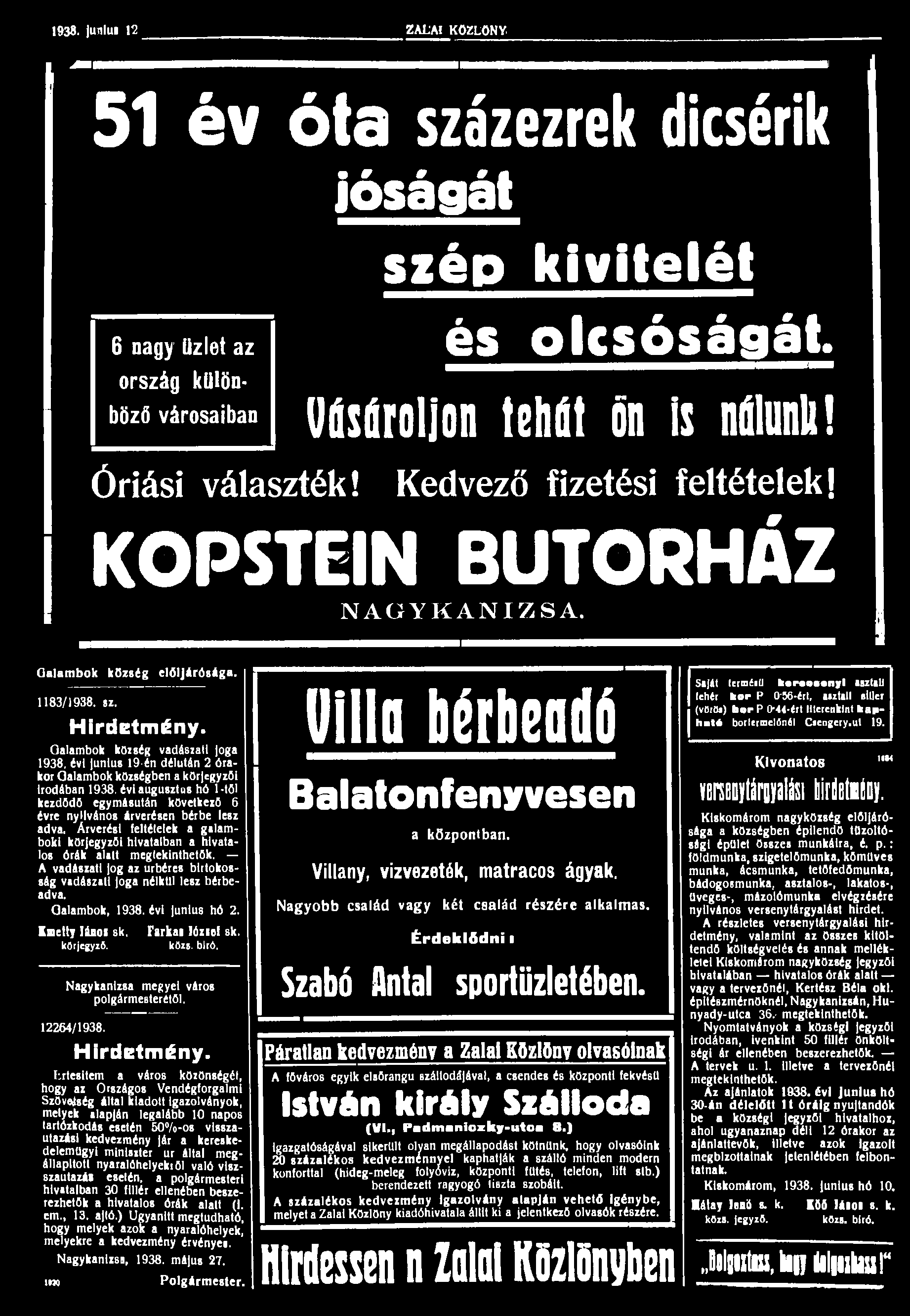 1938. junlui 12 ZALAI KÖZLÖNY 51 év óta százezrek dicsérik jóságát 6 nagy üzlet az sxép kivitelét és olcsóságát. ország különböző városaiban Vásároljon tehát ön Is nálunk! Óriási választék!