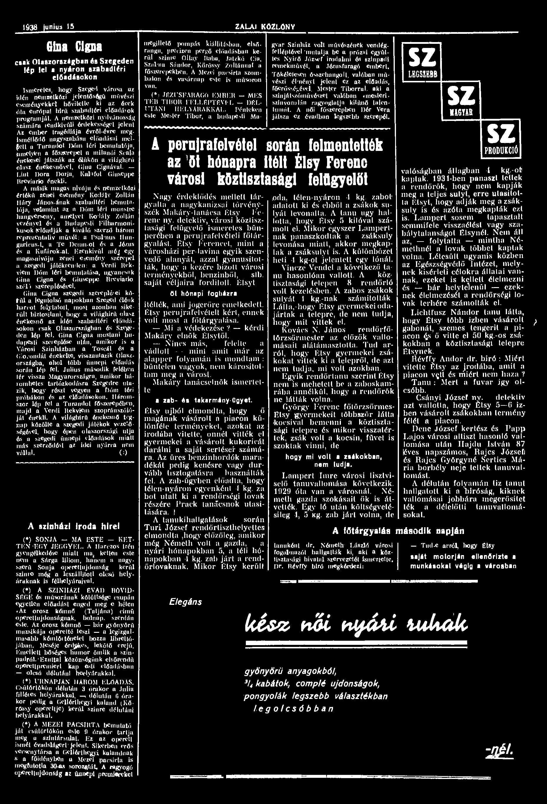 1938 junius 15 ZALAI KÖZLÖNY Glna Cigna csak Olaszországban és Szegeden lép lel a nyáron szabadtéri előadásokon Ismeretes, hogy Szeged városa uz idén nemzetközi jelentőségű művészi eseményekkel hő