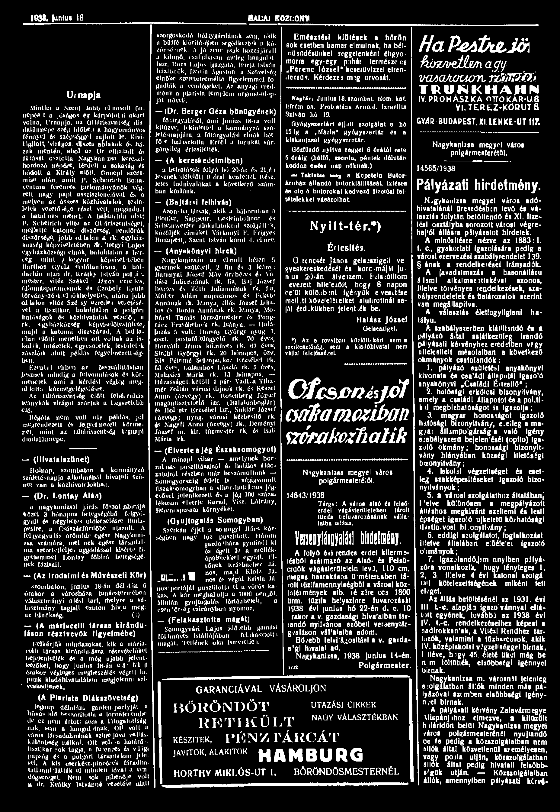 10$3. junius 18 BALAI ItöZLOMI Űrnapja (lllvatalszqnet) Holnap, szombaton a kormányzó születésnapja alkalmából hivatali szünet van a közhivatalokban. (Dr.