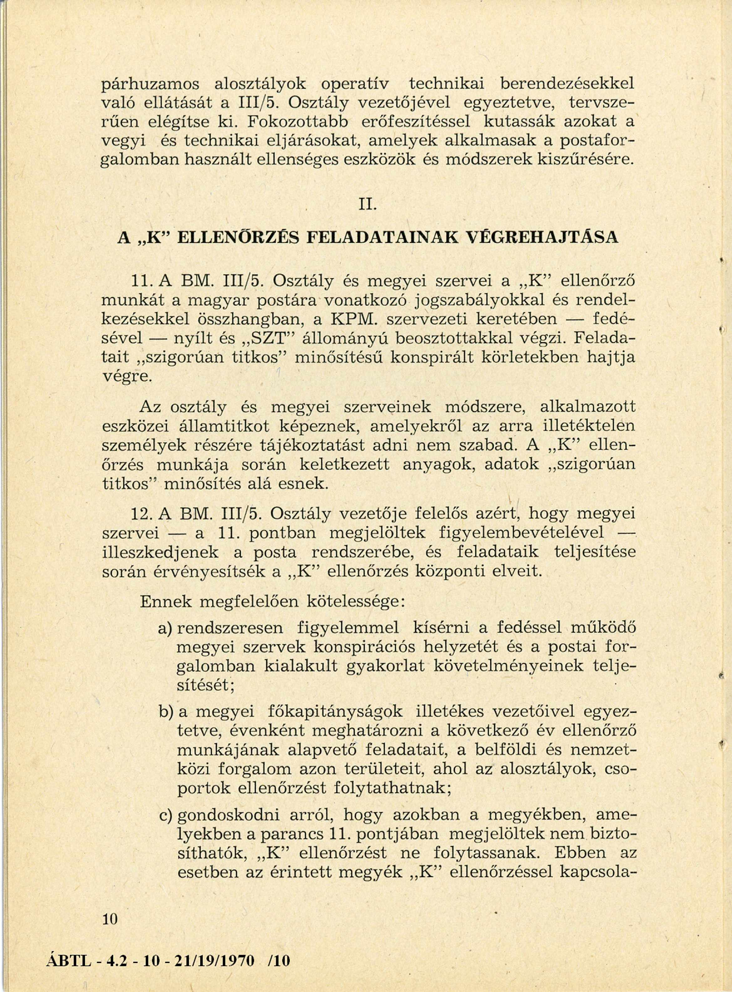 párhuzamos alosztályok operatív technikai berendezésekkel való ellátását a III/5. Osztály vezetőjével egyeztetve, tervsze rűen elégítse ki.