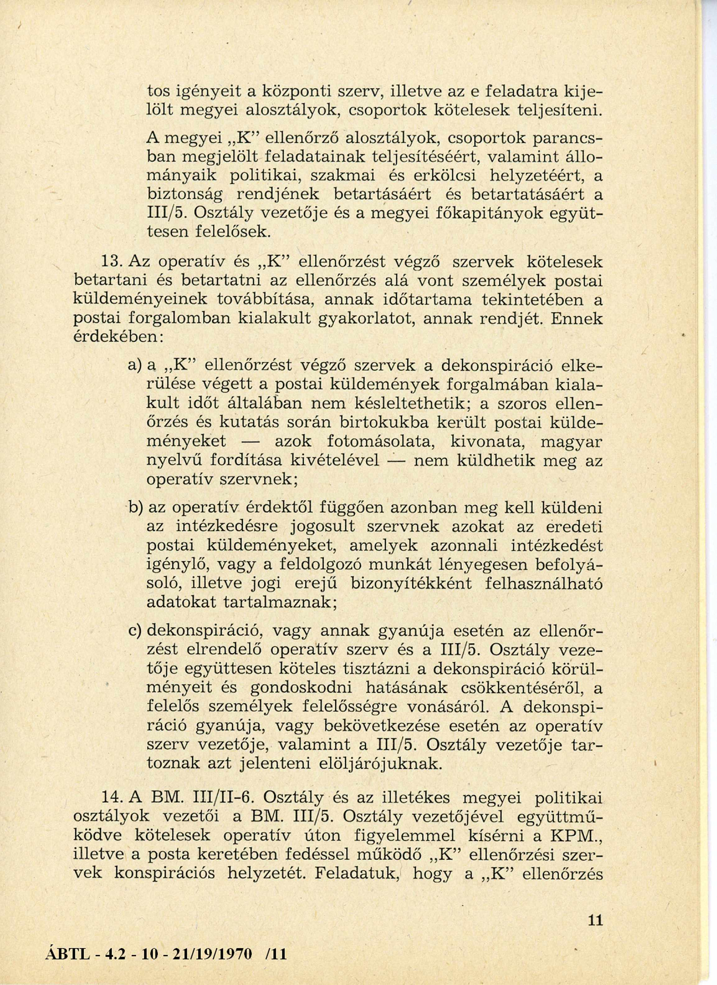 igényeit a központi szerv, illetve az e feladatra k ije lölt m egyei alosztályok, csoportok kötelesek teljesíteni.