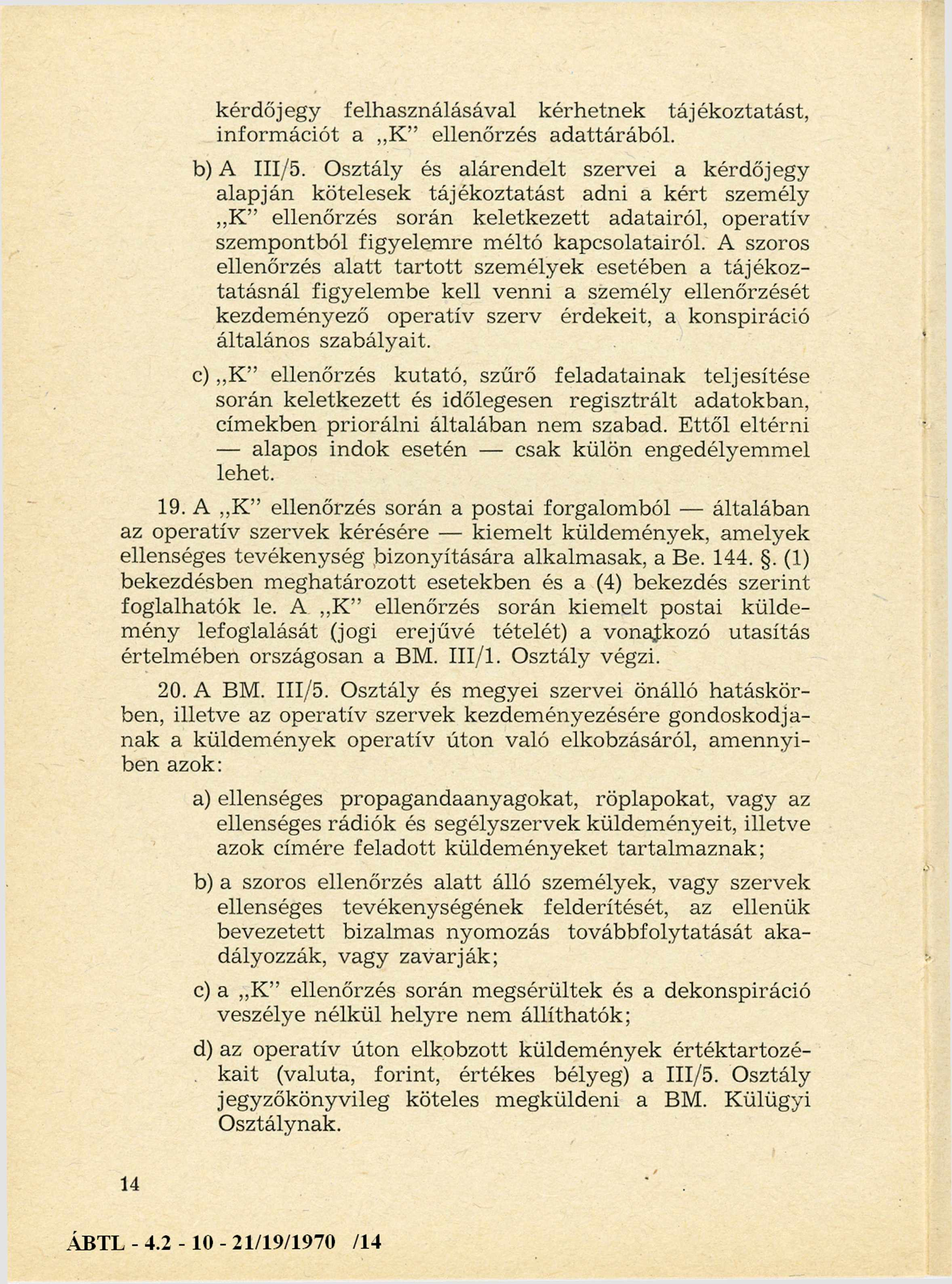 kérdőjegy felhasználásával kérhetnek tájékoztatást, inform ációt a,,k ellenőrzés adattárából. b) A III/5.