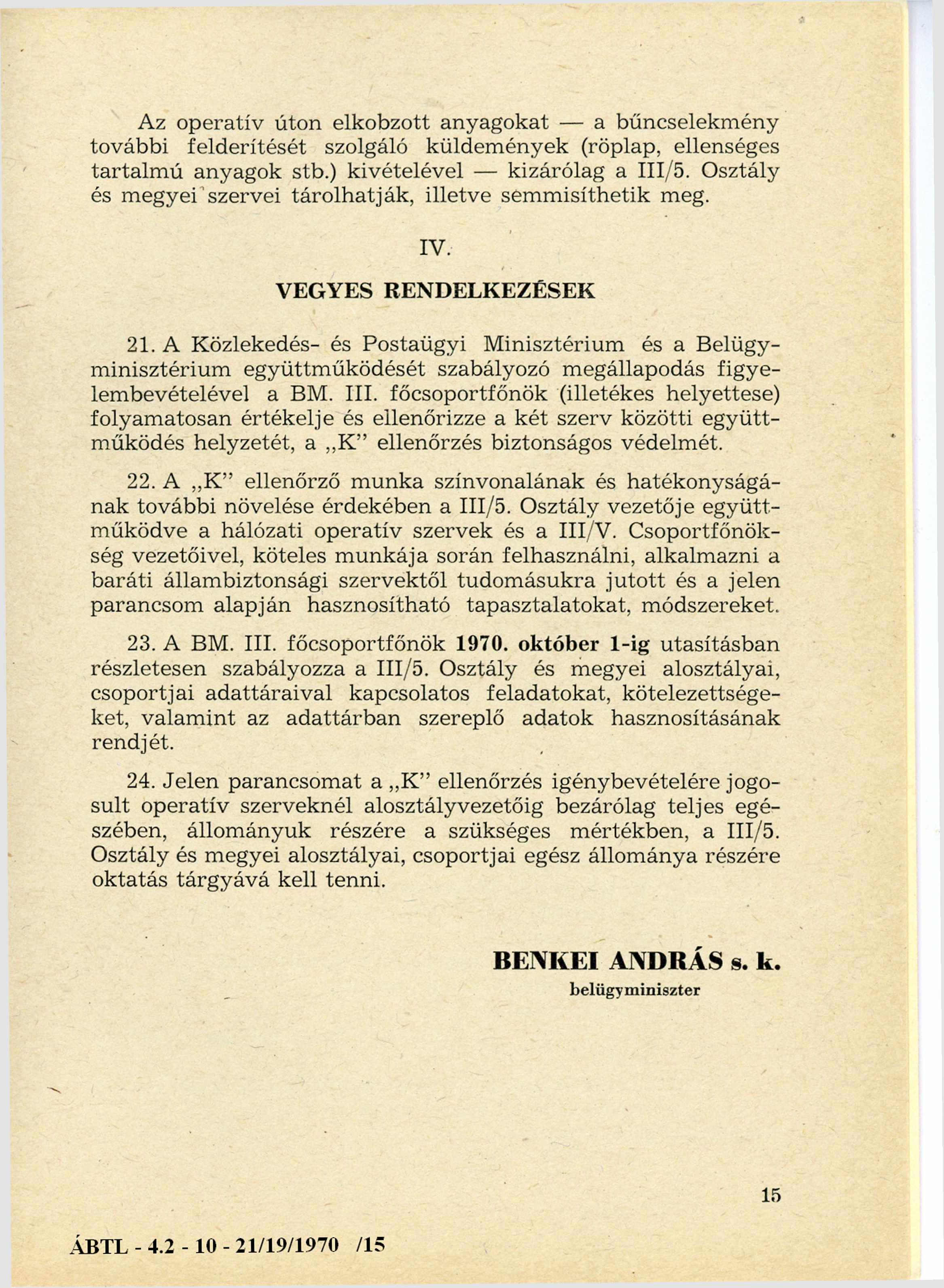 Az operatív úton elkobzott anyagokat a bűncselekmény további felderítését szolgáló küldem ények (röplap, ellenséges tartalm ú anyagok stb.) kivételével kizárólag a III/5.