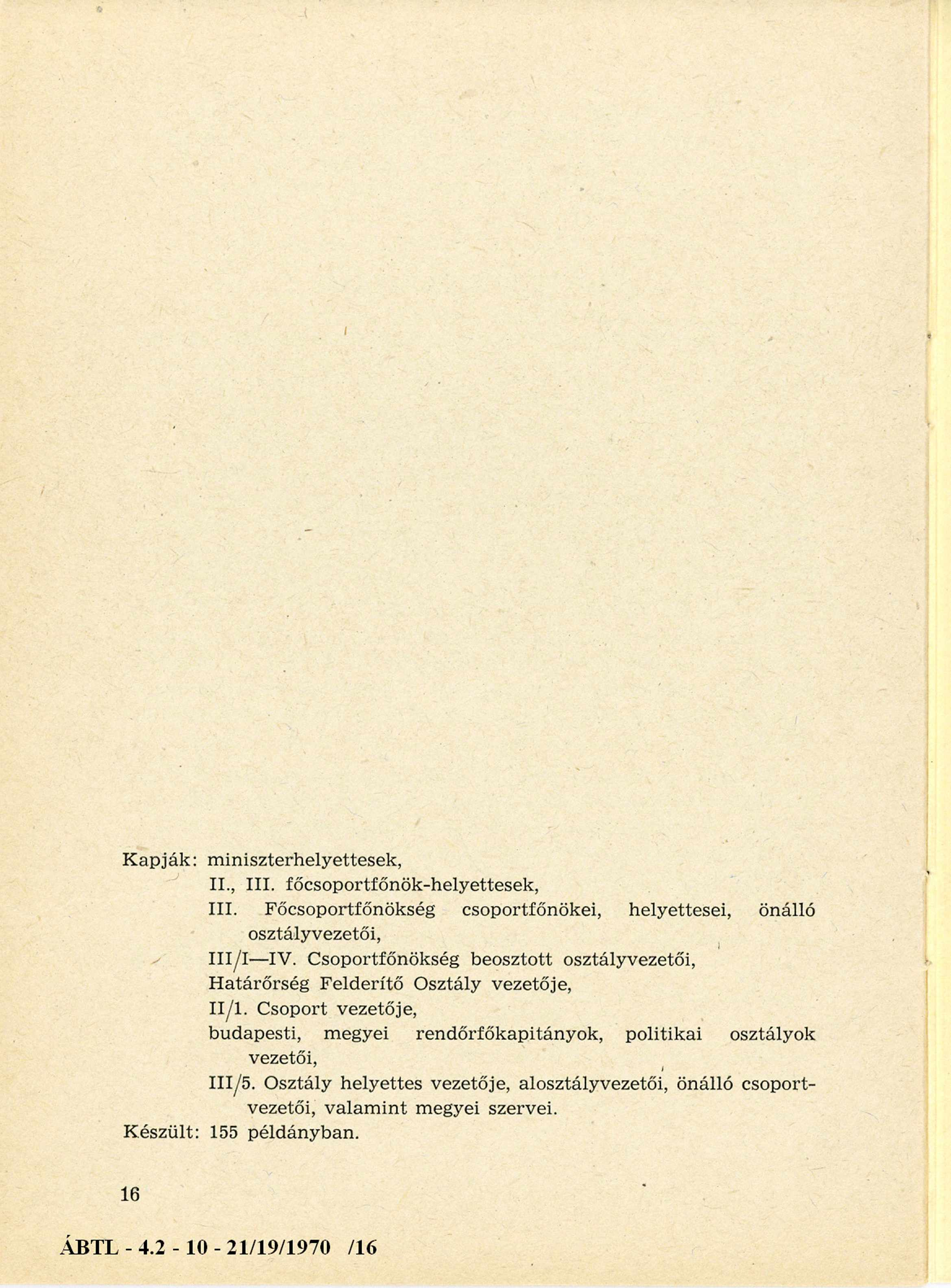 Kapják: miniszterhelyettesek, II., III. főcsoportfőnök-helyettesek, III. Főcsoportfőnökség csoportfőnökei, helyettesei, önálló osztályvezetői, III/I IV.