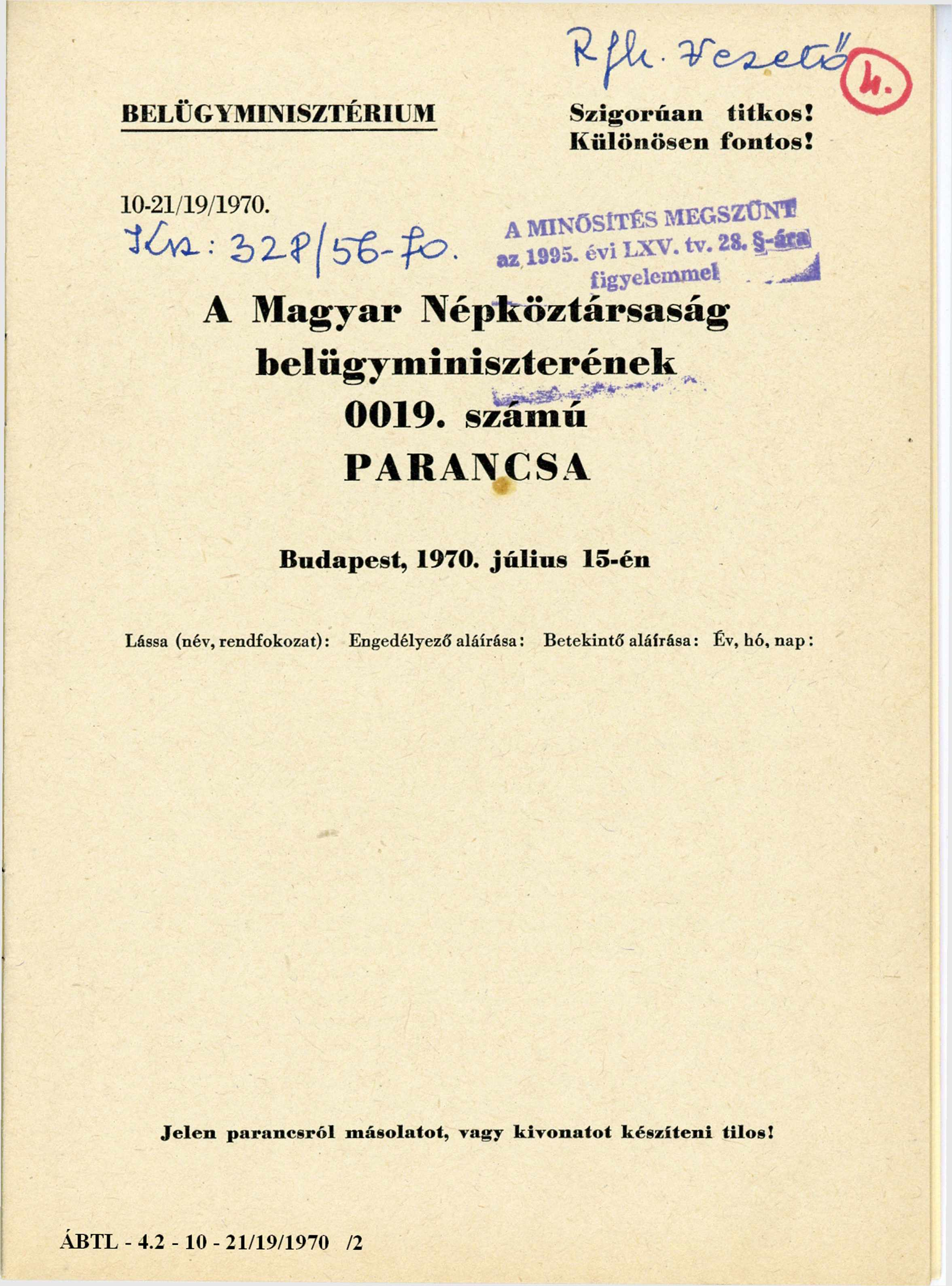 Rfk. Vezető BELÜGYMINISZTÉRIUM S z ig o r ú a n titk o s! K ü lö n ö se n fo n to s! 10-21/19/1970. A MINŐSÍTÉS MEGSZŰNT Ksz: 328/56-70. az 1995. évi LXV. tv. 28.