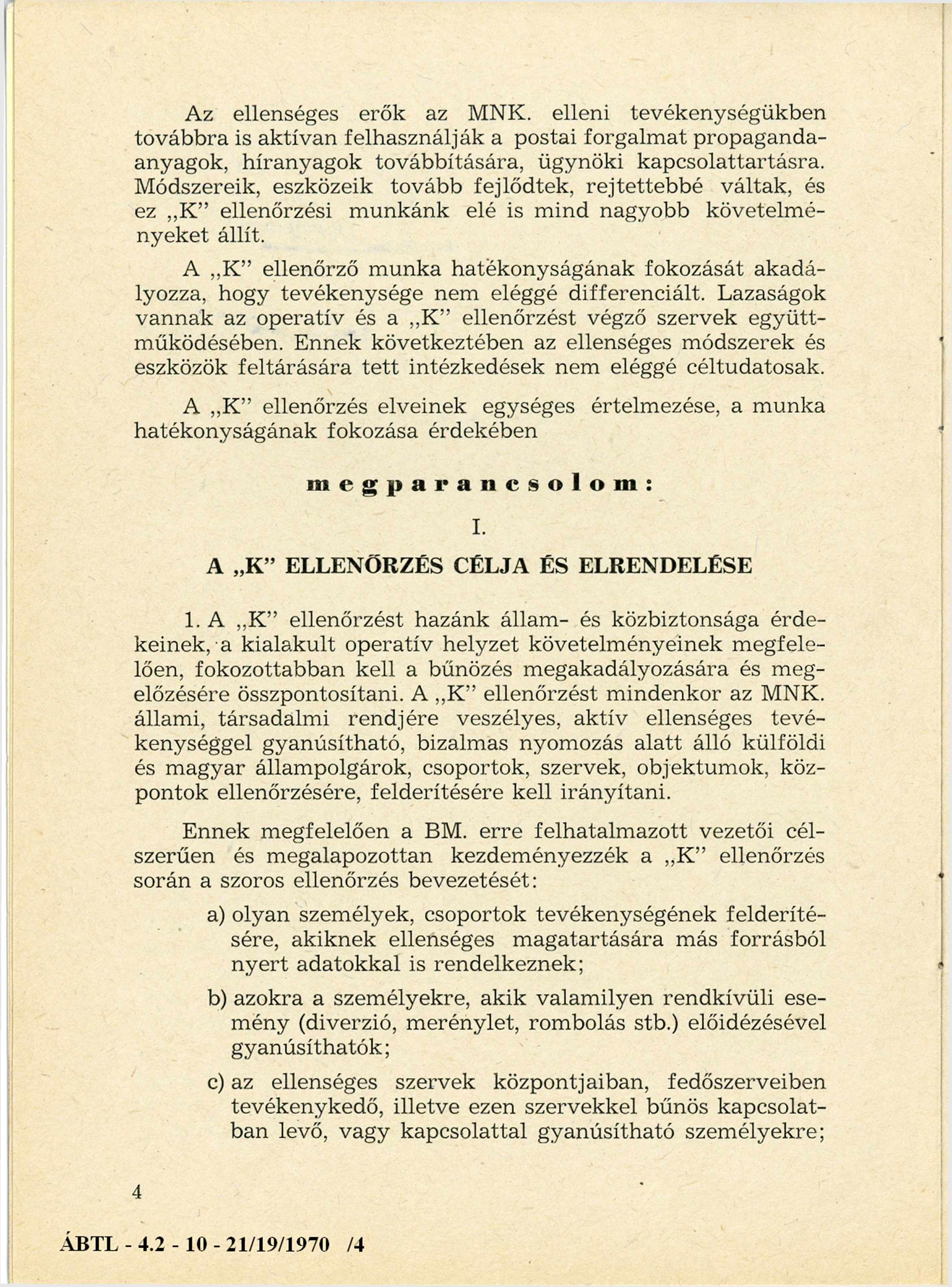 Az ellenséges erők az MNK. elleni tevékenységükben továbbra is aktívan felhasználják a postai forgalm at propaganda anyagok, híranyagok továbbítására, ügynöki kapcsolattartásra.