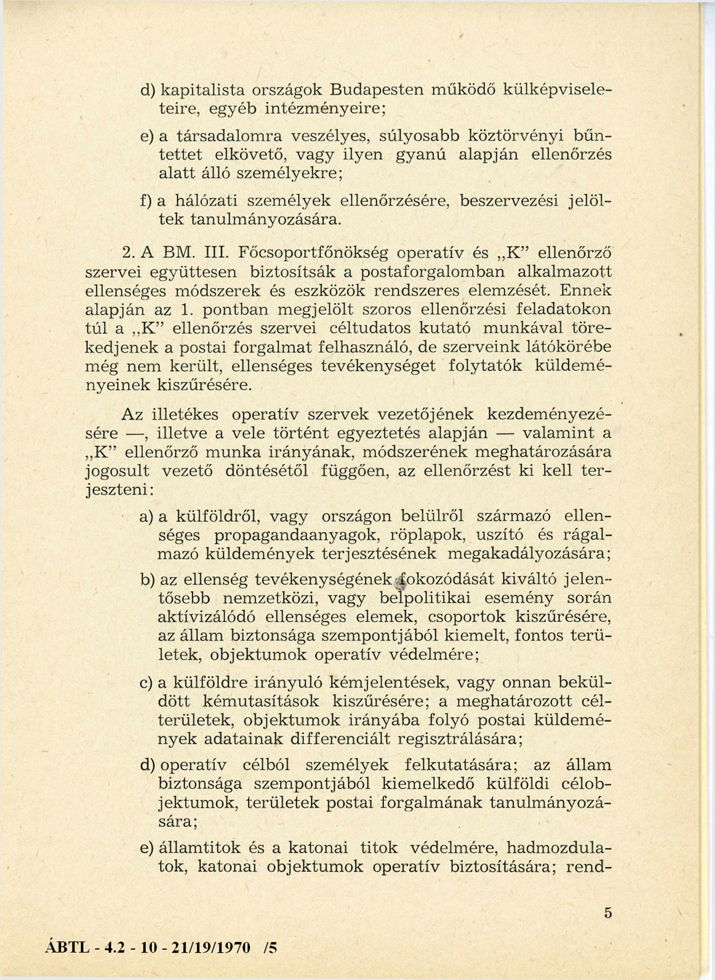 d) kapitalista országok B udapesten m űködő külképvisele teire, egyéb intézm ényeire; e) a társadalom ra veszélyes, súlyosabb köztörvényi b ű n tettet elkövető, vagy ilyen gyanú alapján ellenőrzés