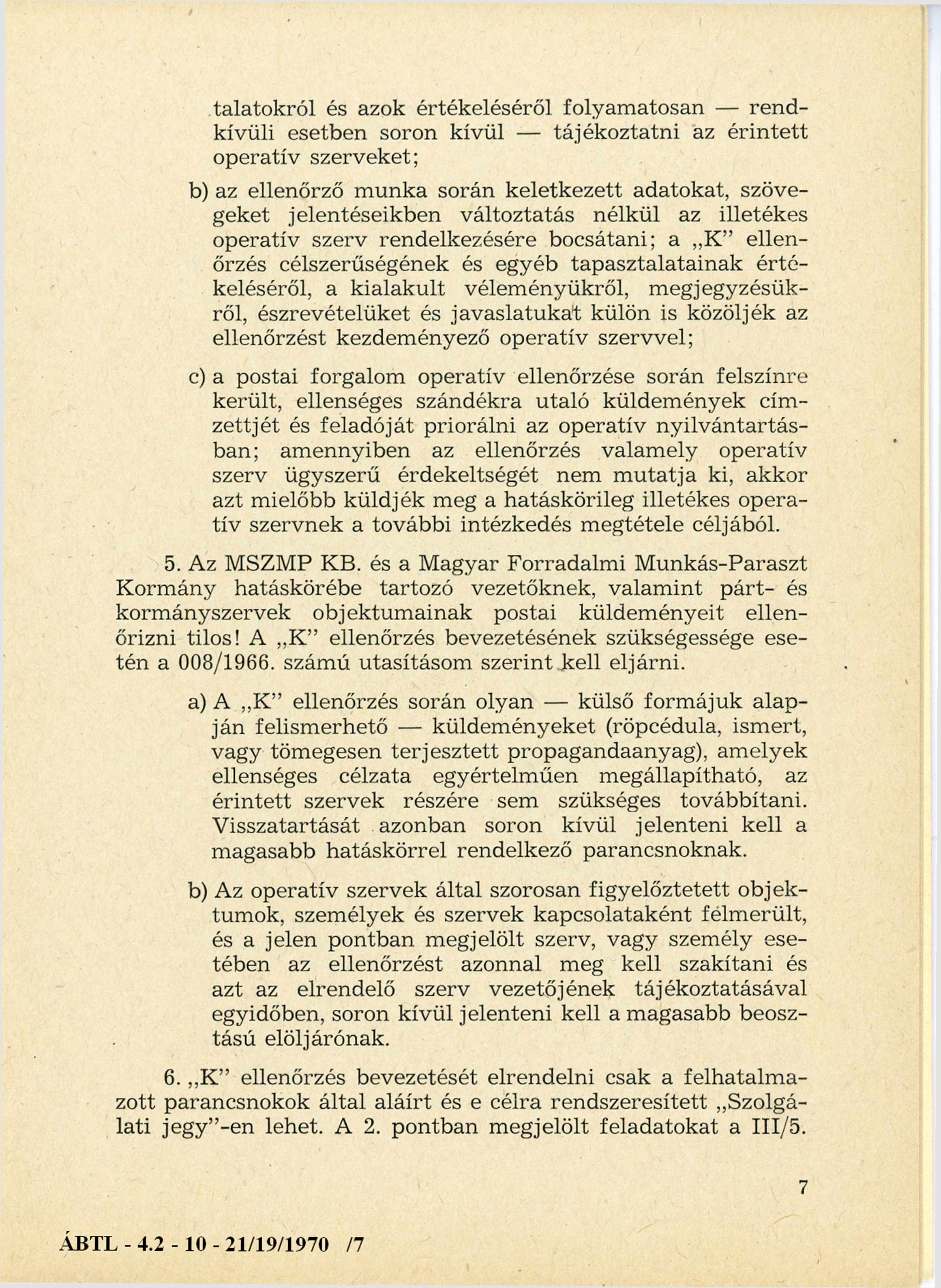 és azok értékeléséről folyam atosan re n d kívüli esetben soron kívül tájékoztatni az érintett operatív szerveket; b) az ellenőrző m unka során keletkezett adatokat, szöve geket jelentéseikben