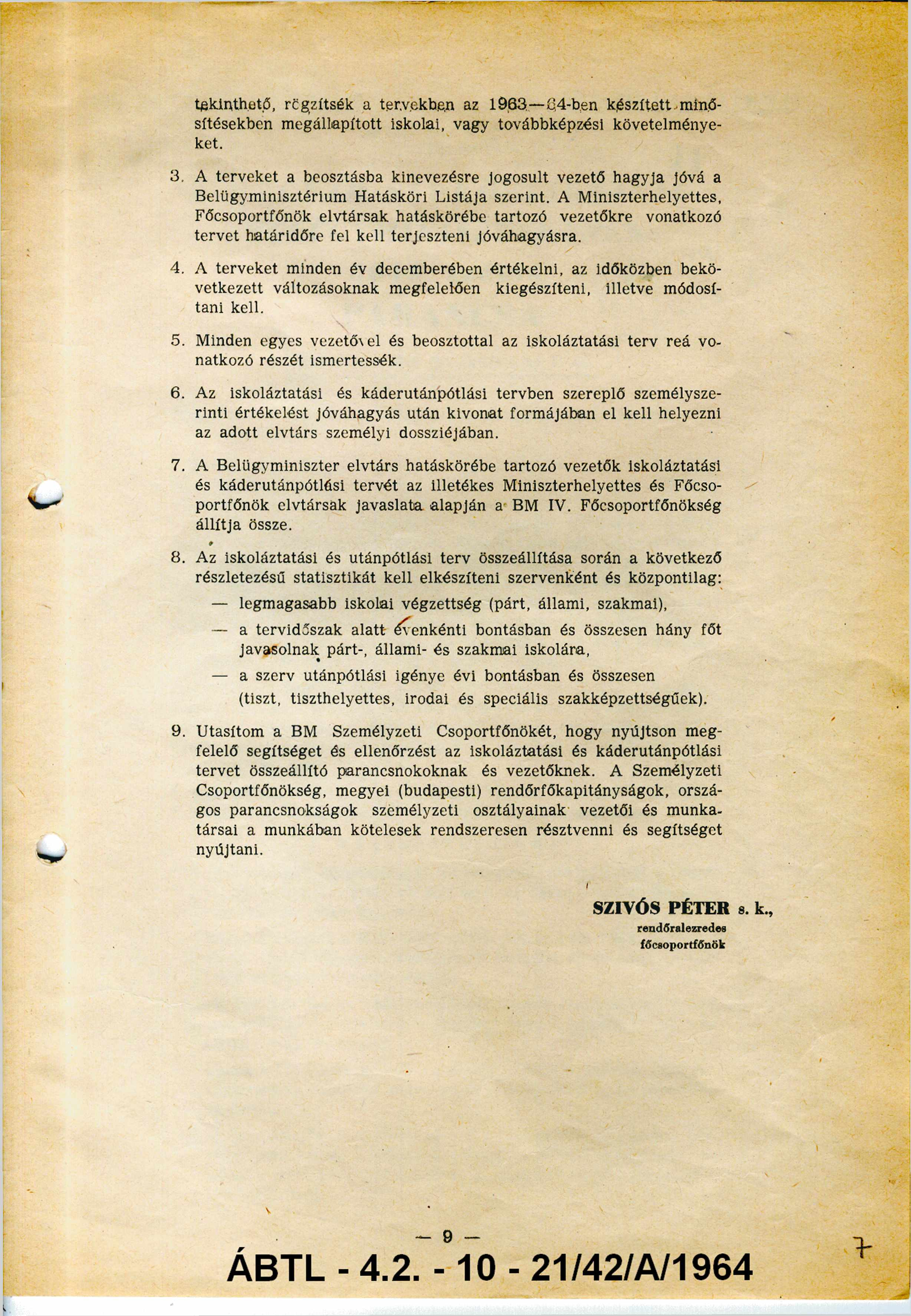 tekinthető, rögzítsék a tervekben az 1963 6 4-hen k é s z í t e t t, minősítésekben m egállapított iskolai, vagy továbbképzést követelm énye ket. 3.