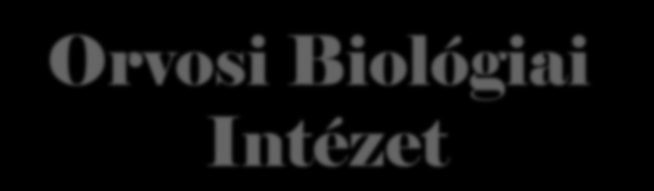 Orvosi Biológiai Intézet Kurzusaink Kötelező (fő-) kurzus: Sejtbiológia és Molekuláris Genetika Választható kurzusok: A Molekuláris Biológia Alapjai A