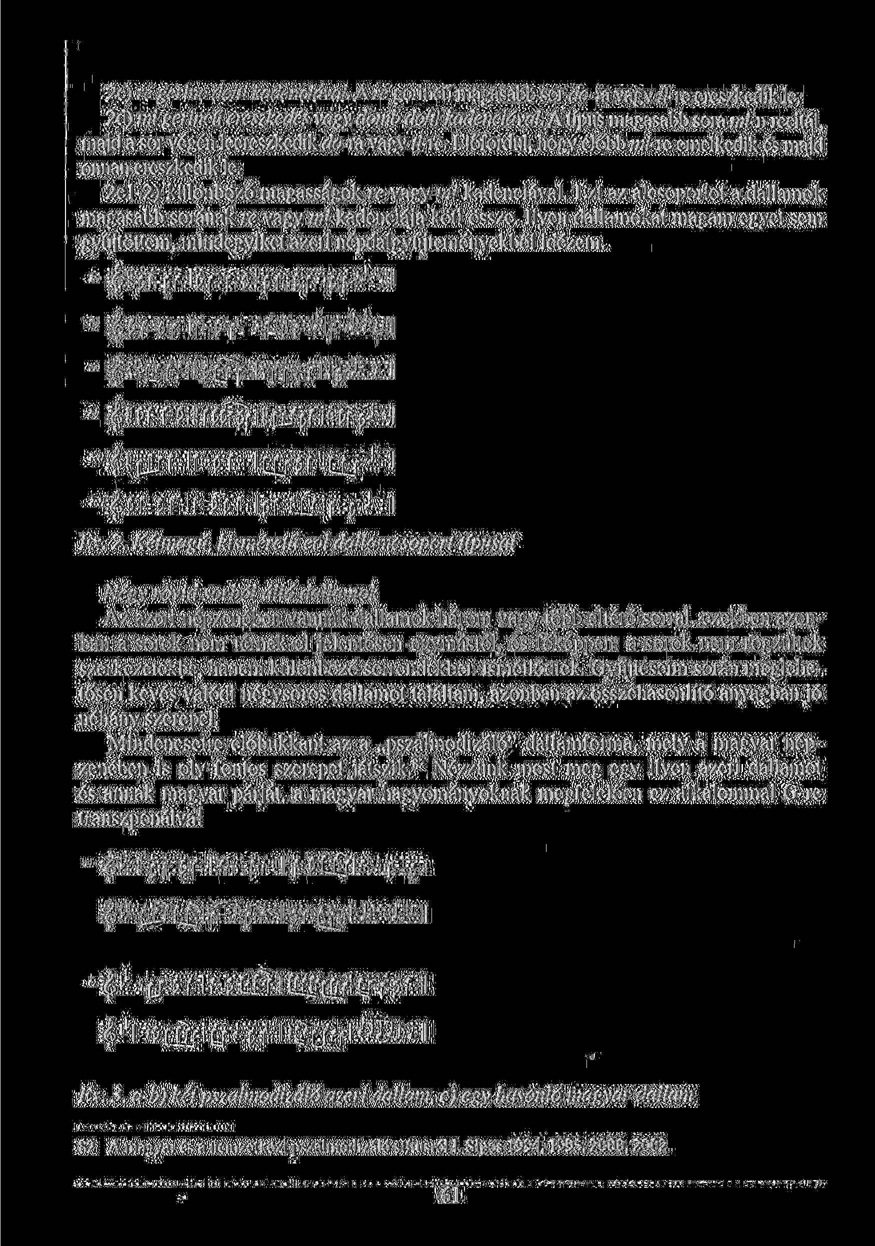 2c) re gerinc do/ti kadenciával. A re gerincű magasabb sor do-ra vagy ft'-re ereszkedik le. 2d) mi gerincű ereszkedés vagy domb dóiti kadenciával.
